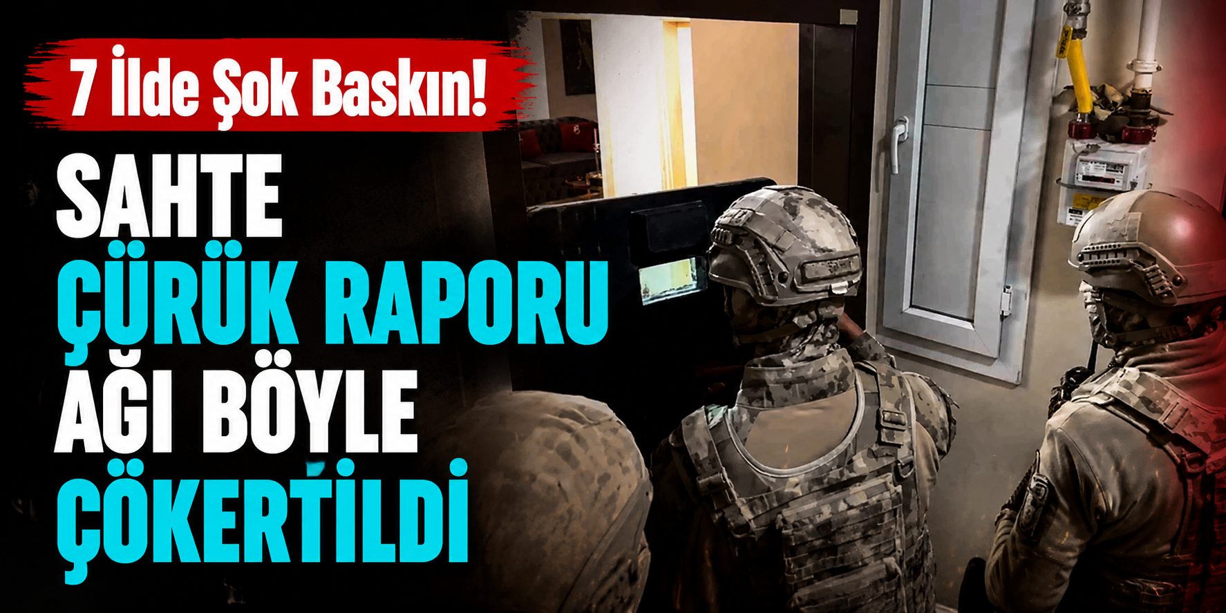 7 İlde Şok Baskın! Sahte Çürük Raporu Ağı Böyle Çökertildi