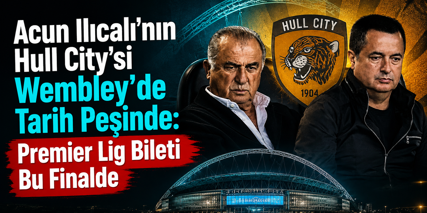 Acun Ilıcalı’nın Hull City’si Wembley’de Tarih Peşinde: Premier Lig Bileti Bu Finalde