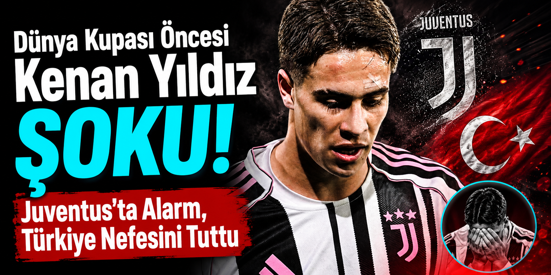 Dünya Kupası Öncesi Kenan Yıldız Şoku! Juventus’ta Alarm, Türkiye Nefesini Tuttu