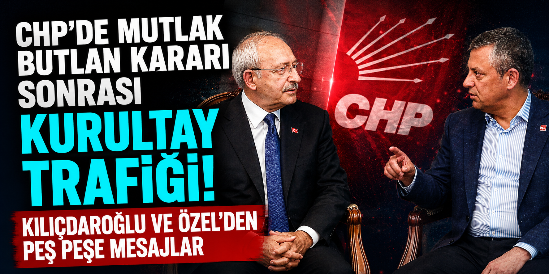 CHP’de Mutlak Butlan Sonrası Kurultay Trafiği: Kılıçdaroğlu ve Özel’den Peş Peşe Mesajlar