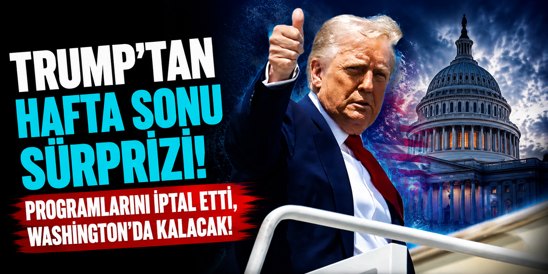 Trump’tan Hafta Sonu Sürprizi: Programlarını İptal Etti, Washington’da Kalma Kararı Aldı