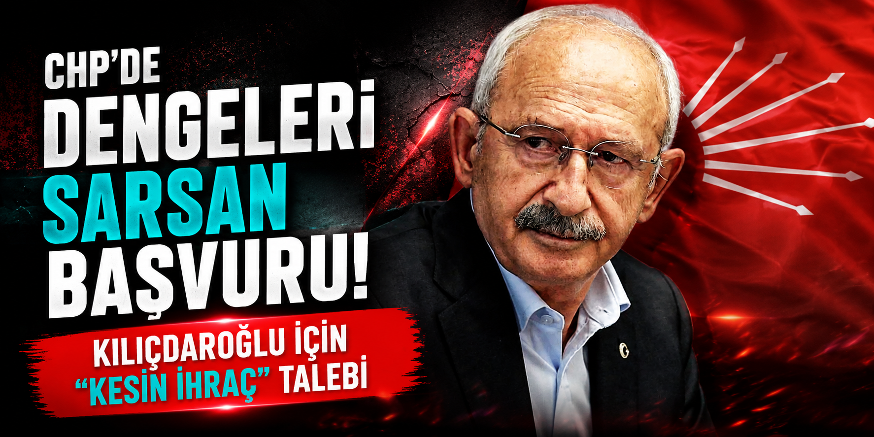 CHP’de Dengeleri Sarsan Başvuru! Kılıçdaroğlu İçin “Kesin İhraç” Talebi