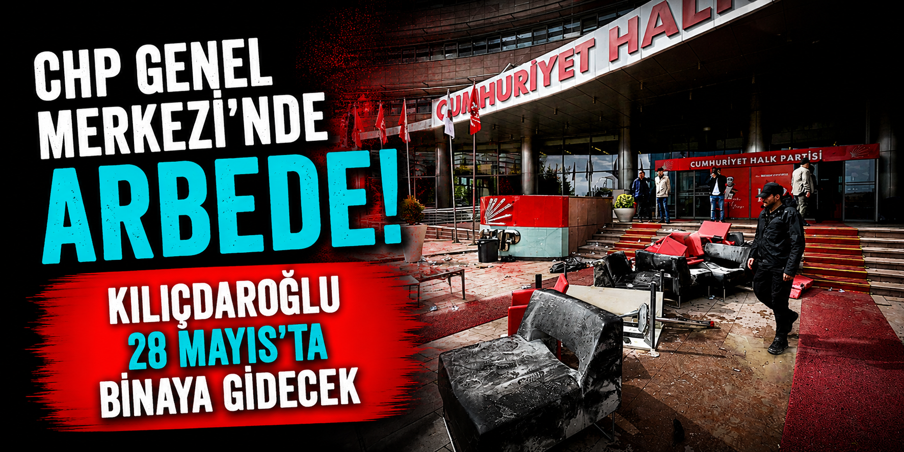 CHP Genel Merkezi’nde Arbede! Kılıçdaroğlu 28 Mayıs’ta Binaya Gidecek