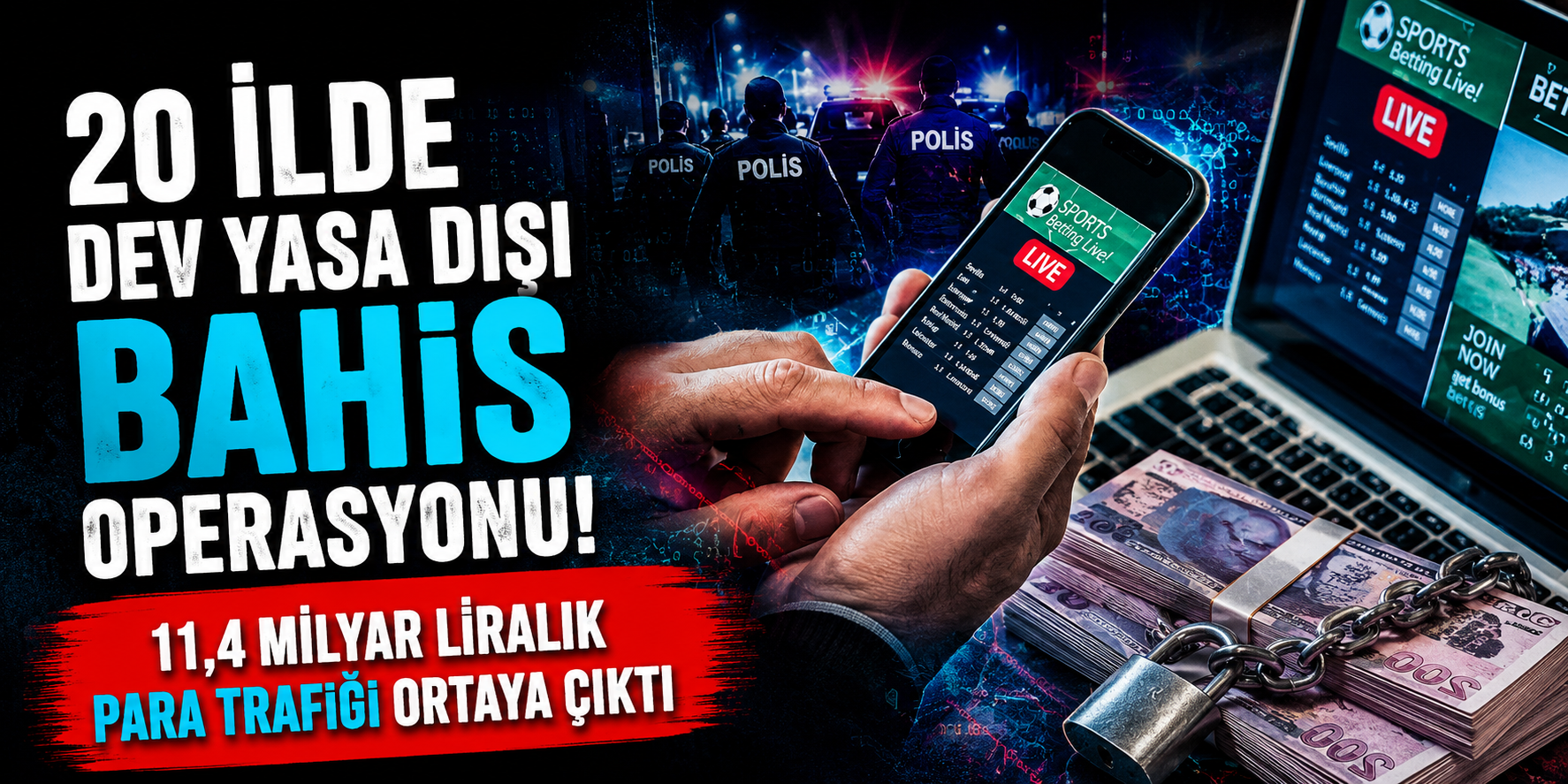 20 İlde Dev Yasa Dışı Bahis Operasyonu! 11,4 Milyar Liralık Para Trafiği Ortaya Çıktı