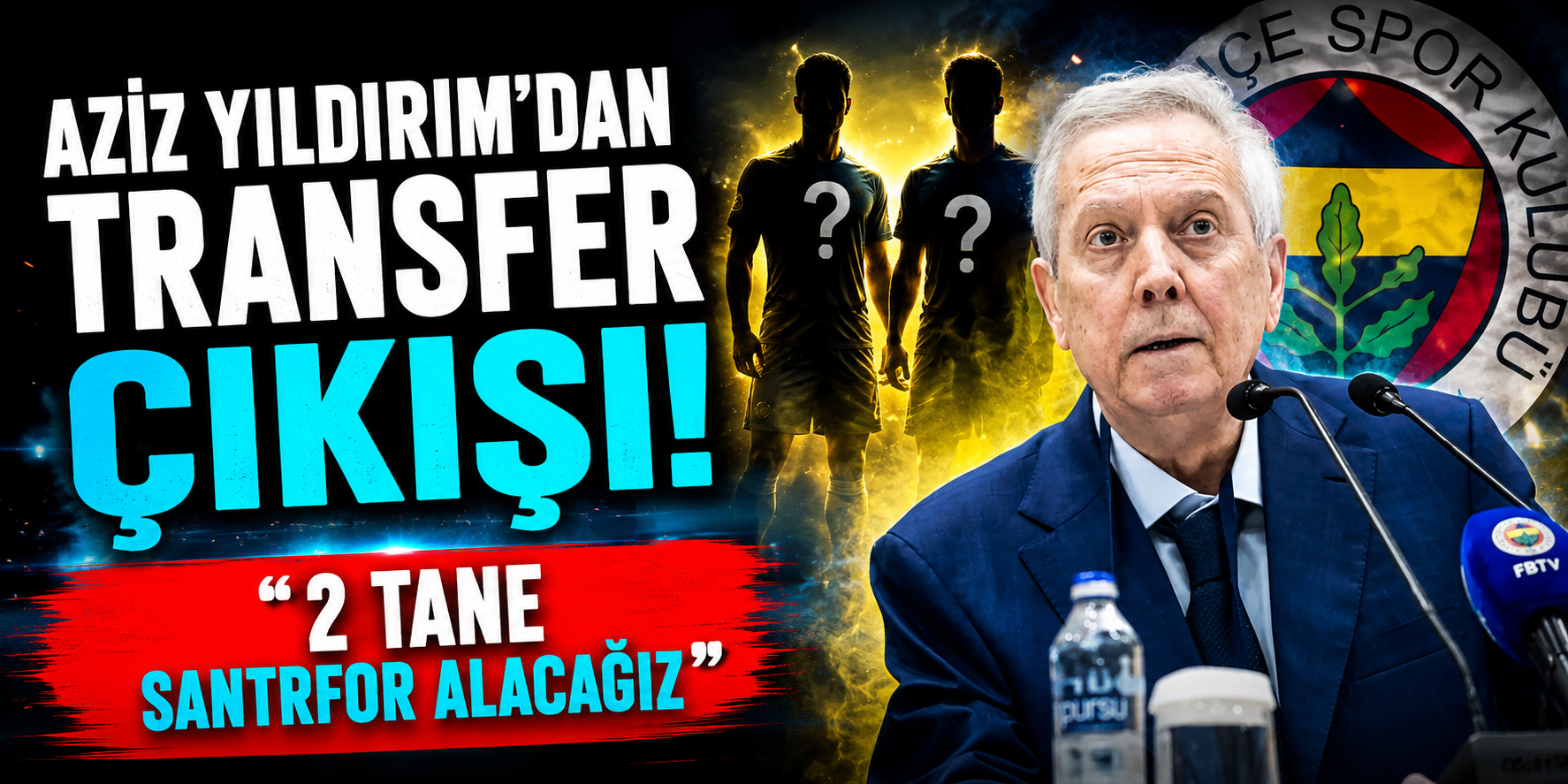 Aziz Yıldırım’dan Transfer Çıkışı! 2 Tane Santrfor Alacağız