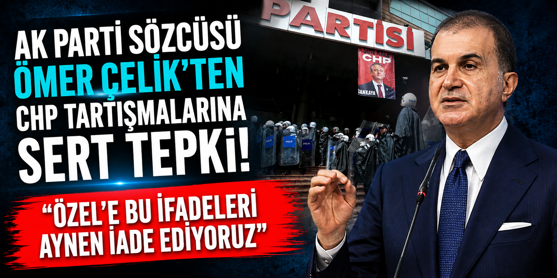 AK Parti Sözcüsü Ömer Çelik’ten CHP Tartışmalarına Sert Tepki