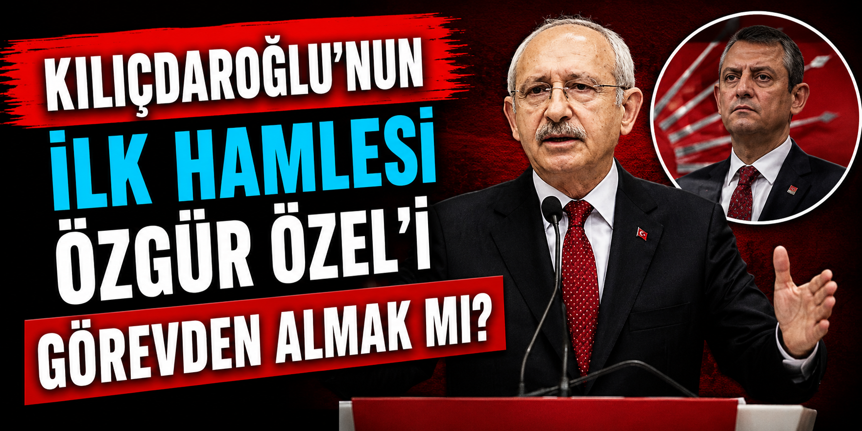 Kılıçdaroğlu’nun İlk Hamlesi Özgür Özel’i Görevden Almak mı?