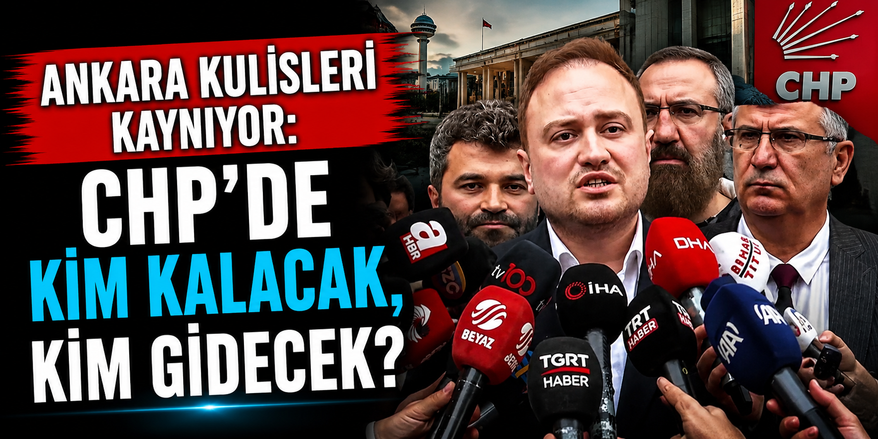 Ankara Kulisleri Kaynıyor: CHP’de Kim Kalacak, Kim Gidecek?