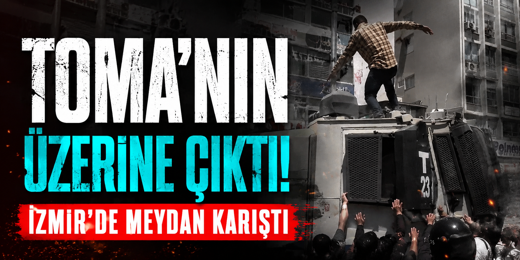 TOMA’nın Üzerine Çıktı! İzmir’de Meydan Karıştı