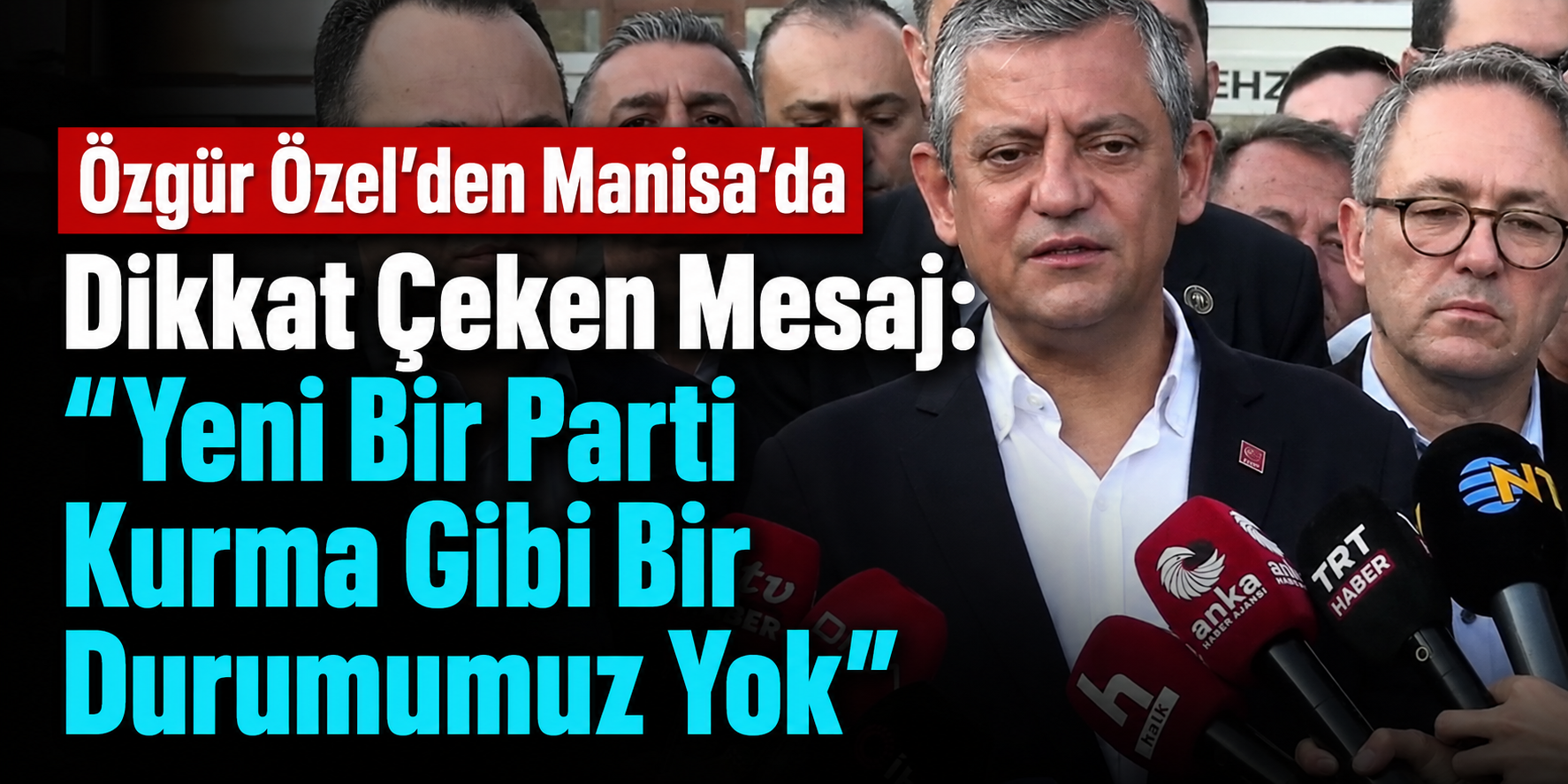 Özgür Özel’den Manisa’da Dikkat Çeken Mesaj: “Yeni Bir Parti Kurma Gibi Bir Durumumuz Yok”