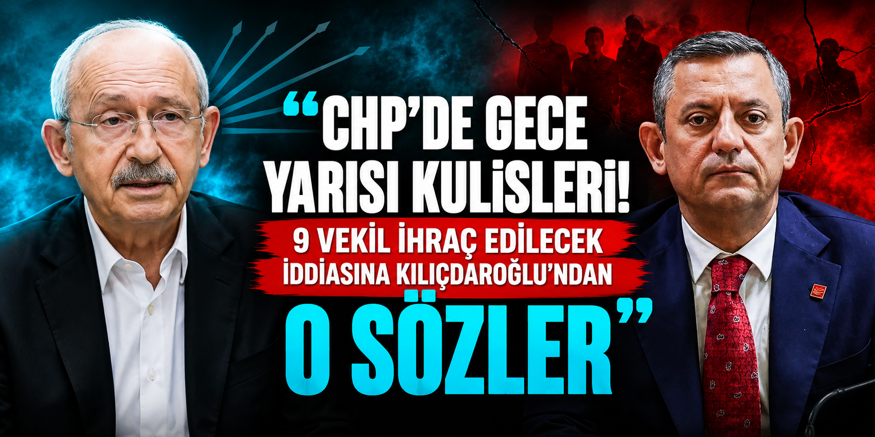 CHP’de Gece Yarısı Kulisleri! 9 Vekil İhraç Edilecek İddiasına Kılıçdaroğlu’ndan O Sözler