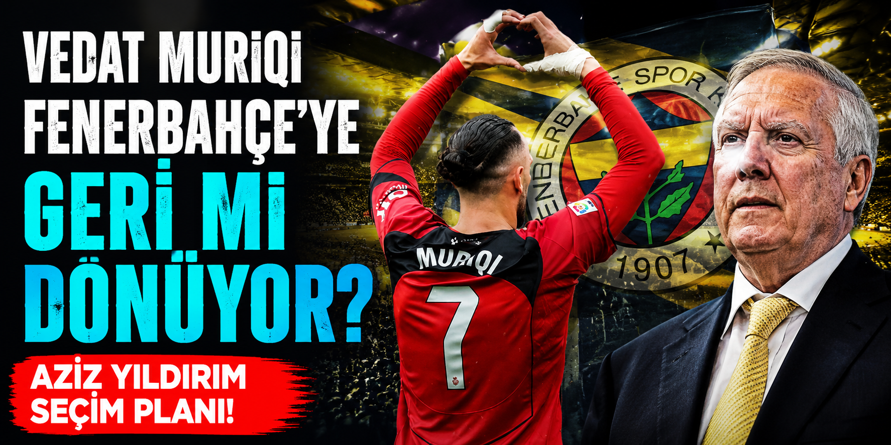 Vedat Muriqi Fenerbahçe’ye Geri Mi Dönüyor? Aziz Yıldırım Seçim Planı