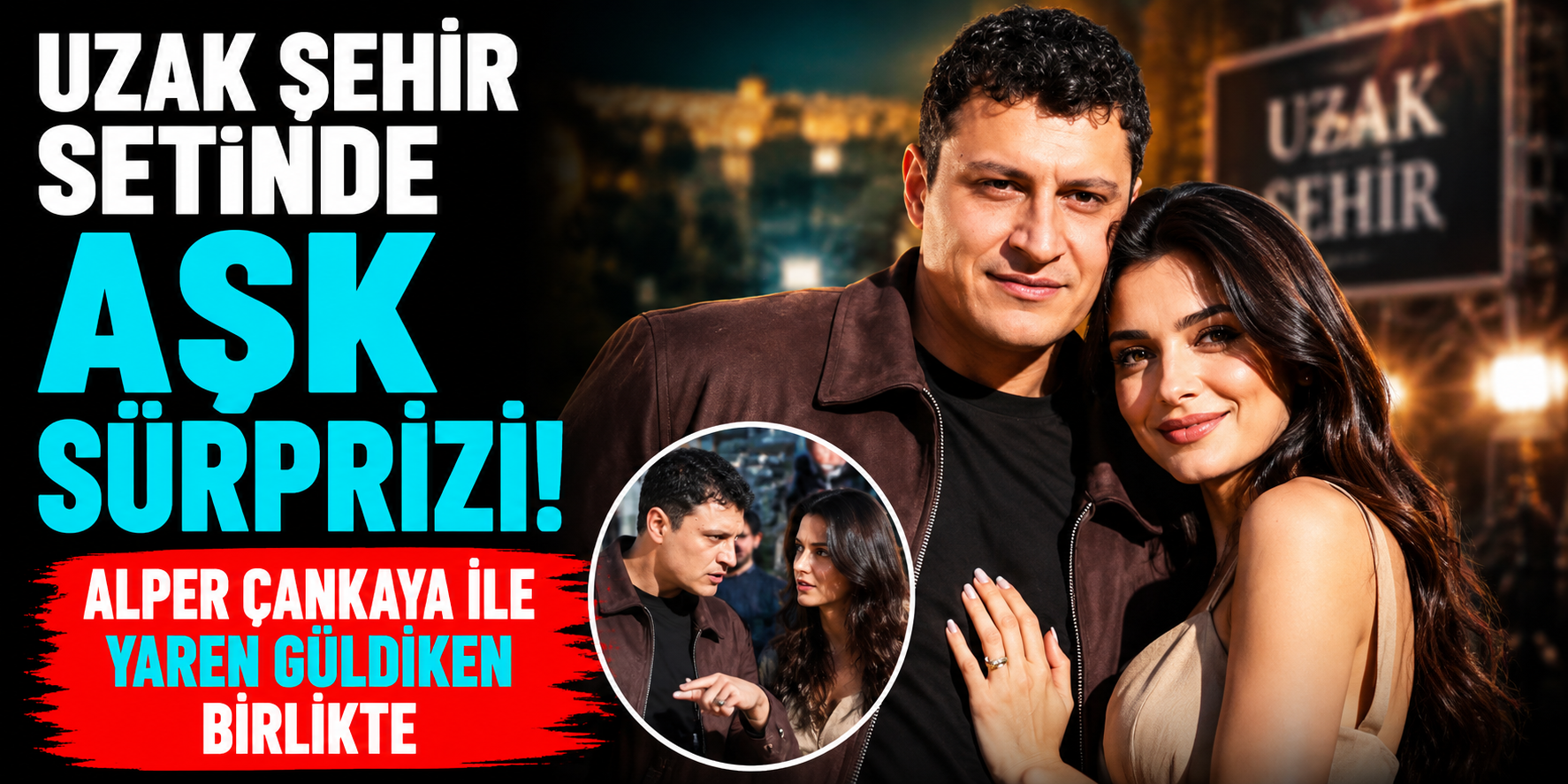 Uzak Şehir Setinde Aşk Sürprizi! Alper Çankaya ile Yaren Güldiken Birlikte