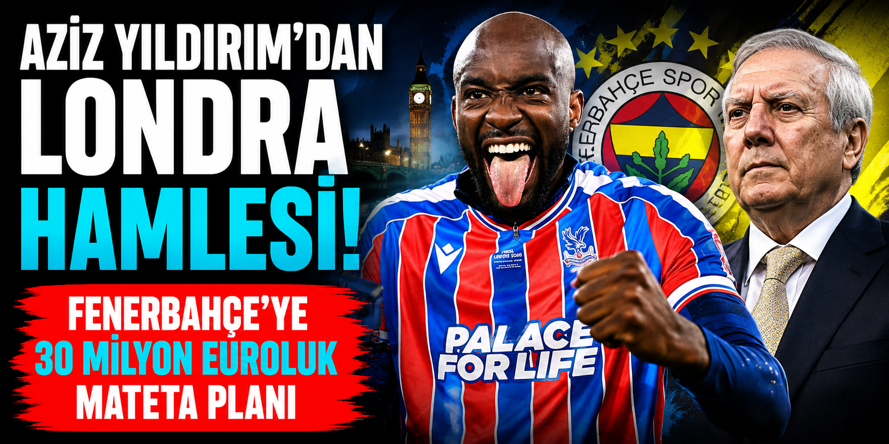 Aziz Yıldırım’dan Londra Hamlesi! Fenerbahçe’ye 30 Milyon Euroluk Mateta Planı