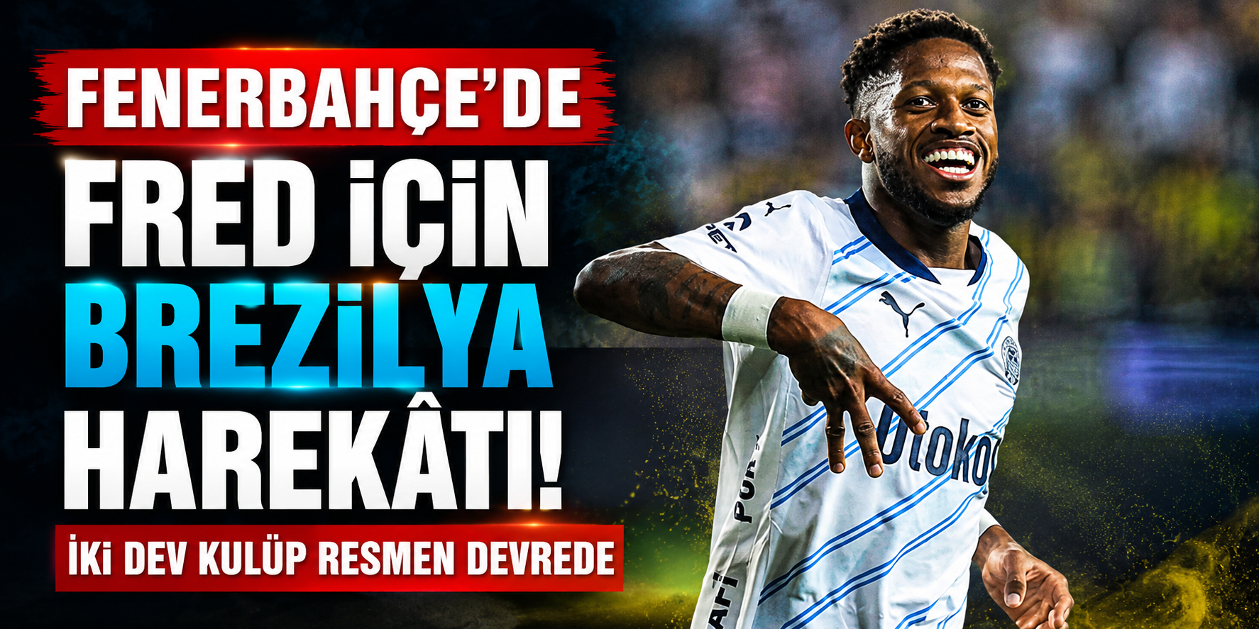 Fenerbahçe’de Fred İçin Brezilya Harekâtı! İki Dev Kulüp Resmen Devrede