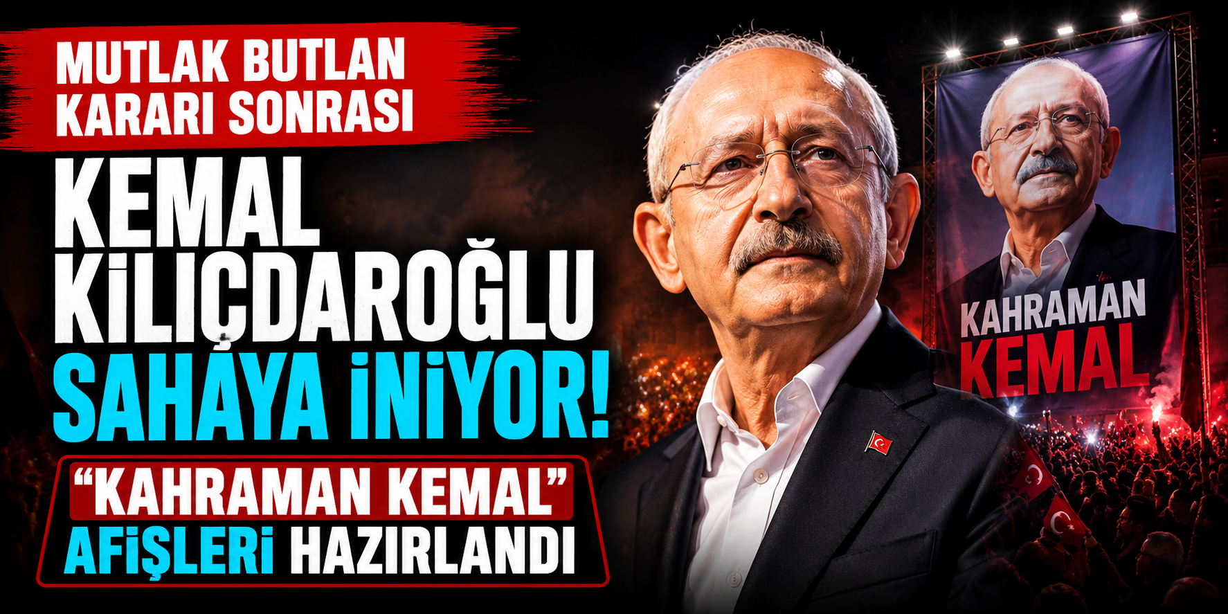 Mutlak Butlan Kararı Sonrası Kemal Kılıçdaroğlu Sahaya İniyor: “Kahraman Kemal” Afişleri Hazırlandı