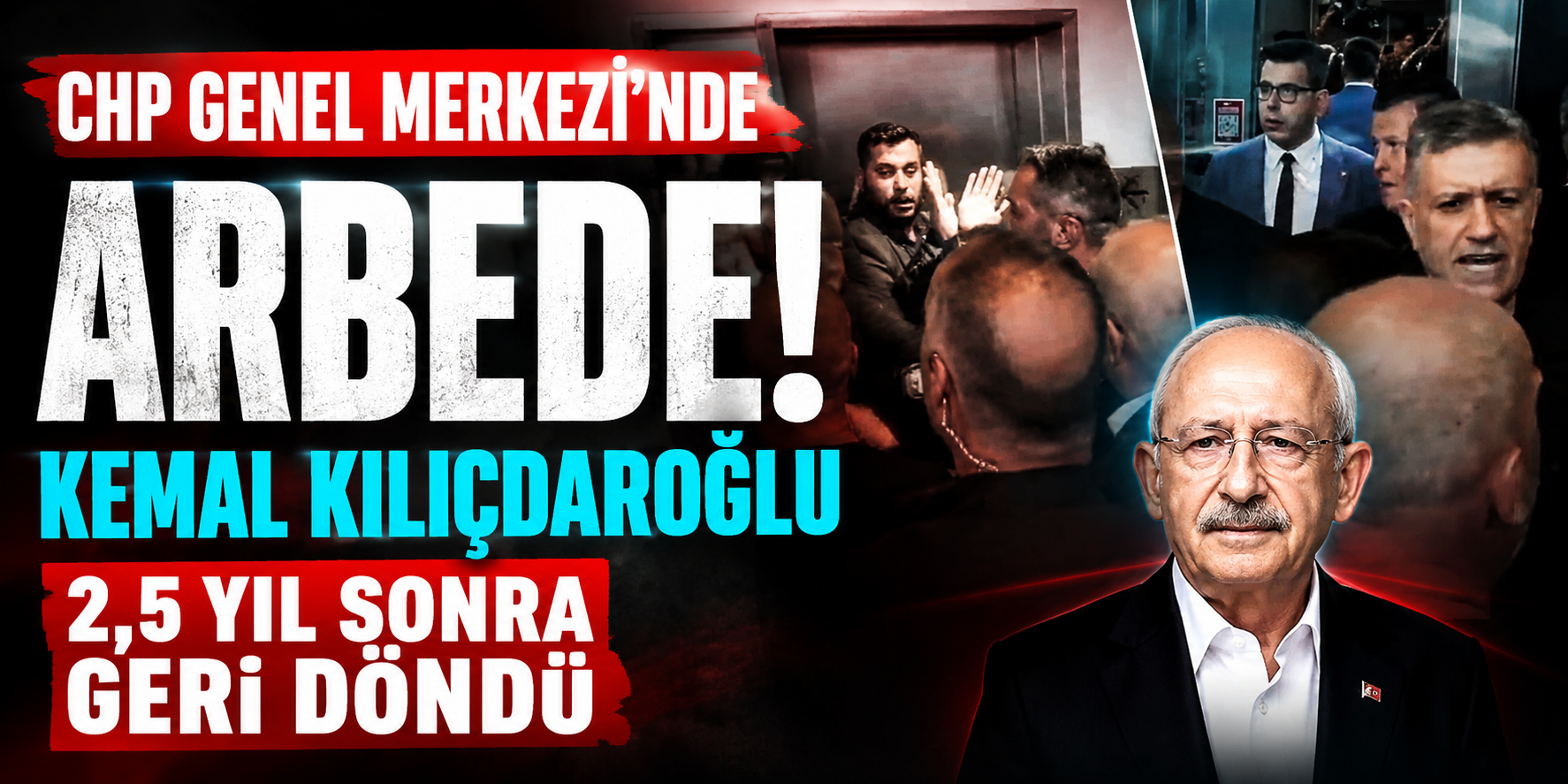 CHP Genel Merkezi’nde Arbede! Kemal Kılıçdaroğlu 2,5 Yıl Sonra Geri Döndü