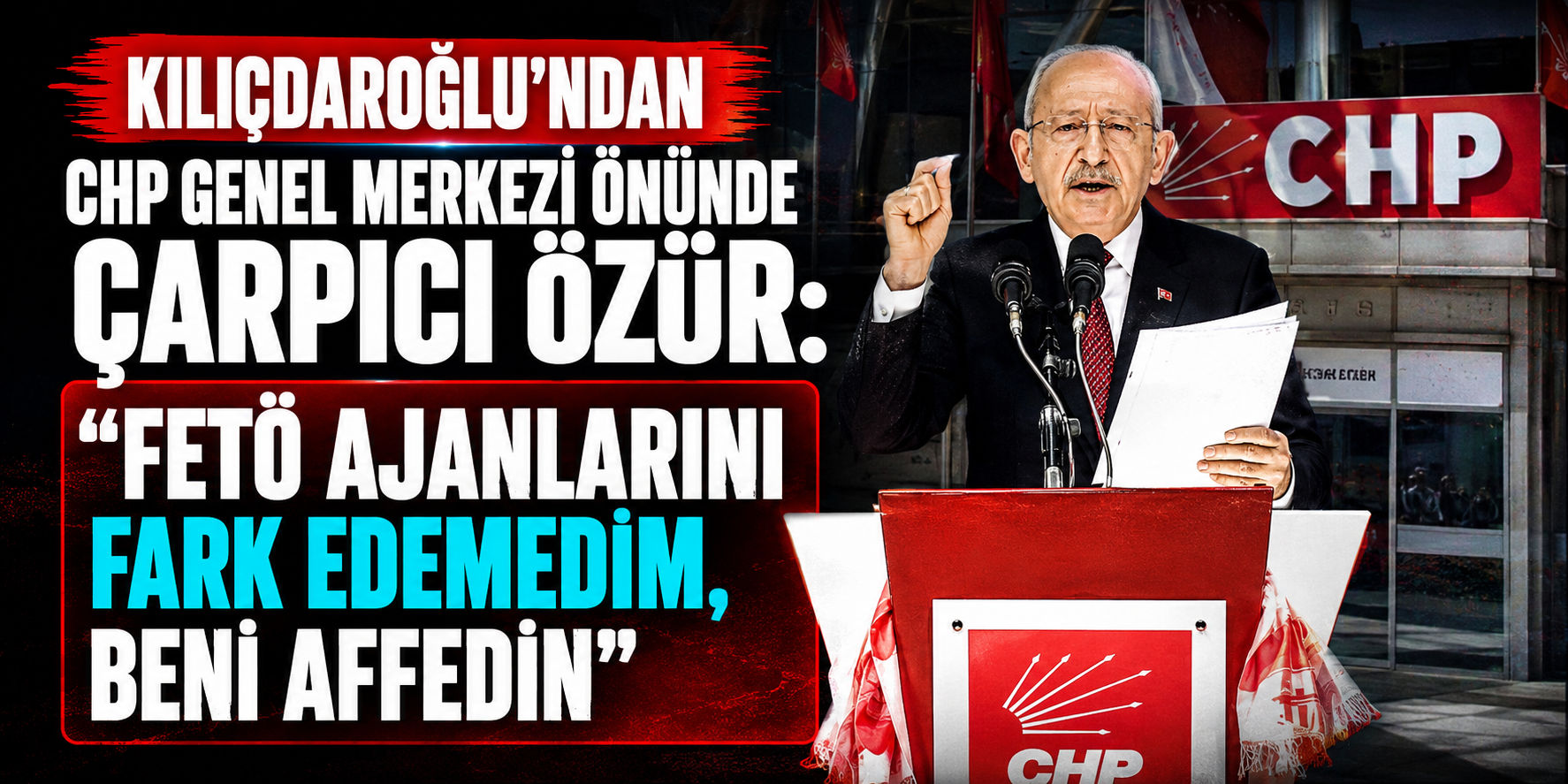 Kılıçdaroğlu’ndan CHP Genel Merkezi Önünde Çarpıcı Özür: “FETÖ Ajanlarını Fark Edemedim, Beni Affedin”