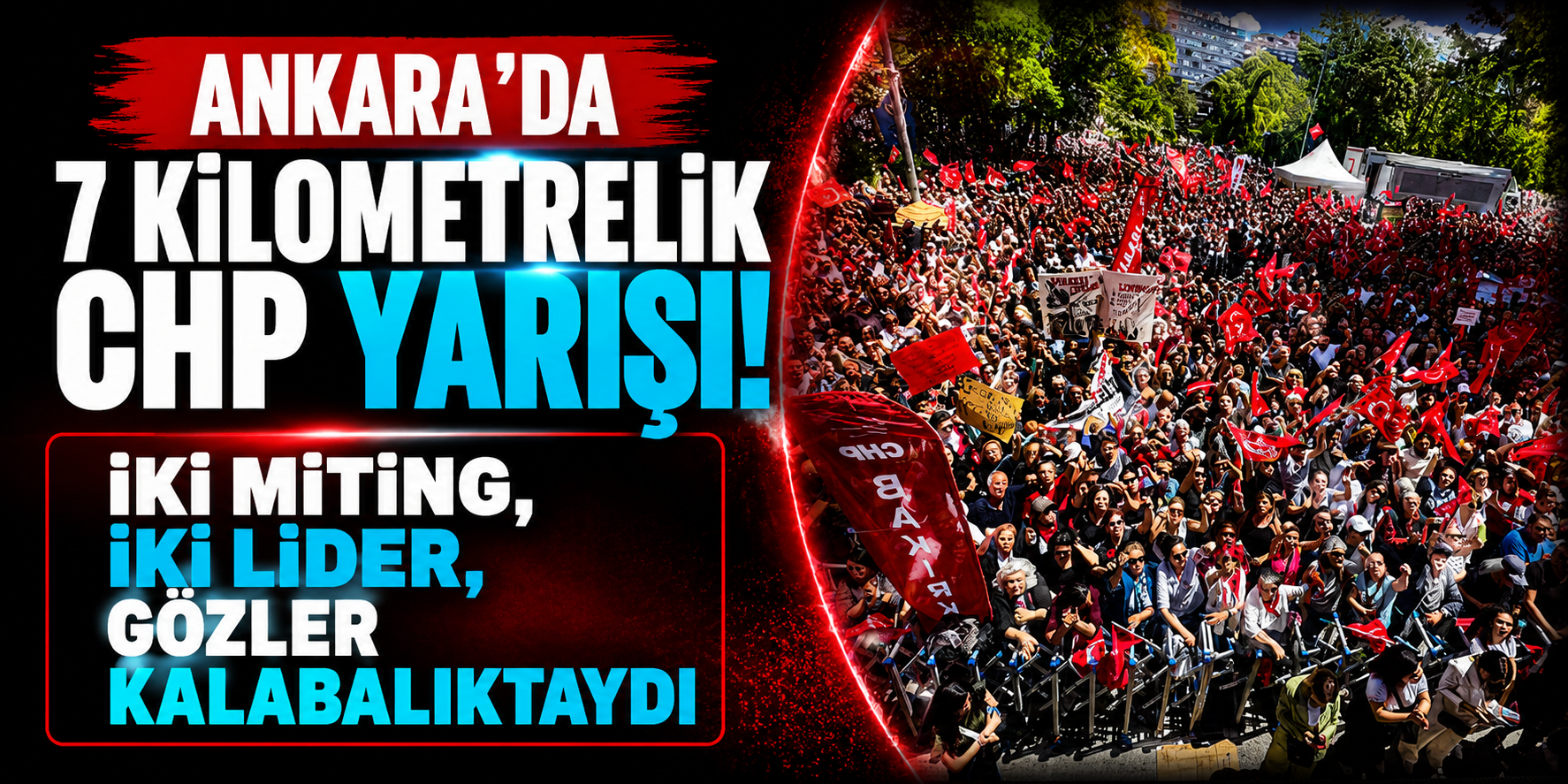 Ankara’da 7 Kilometrelik CHP Yarışı! İki Miting, İki Lider, Gözler Kalabalıktaydı
