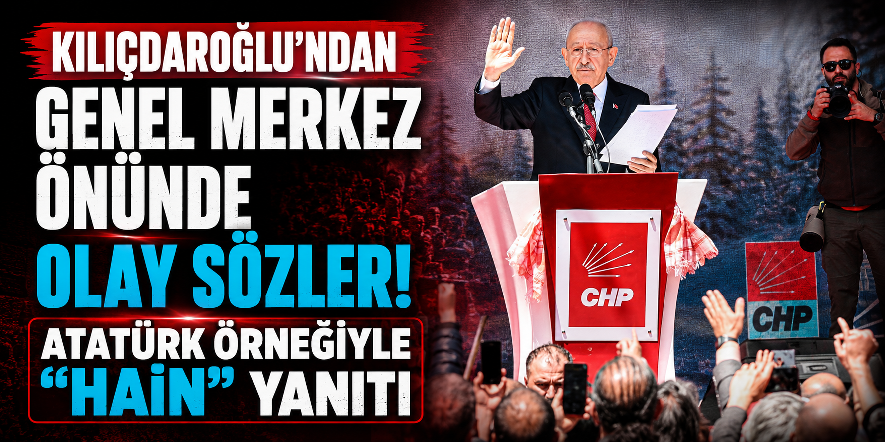 Kılıçdaroğlu’ndan Genel Merkez Önünde Olay Sözler! Atatürk Örneğiyle “Hain” Yanıtı