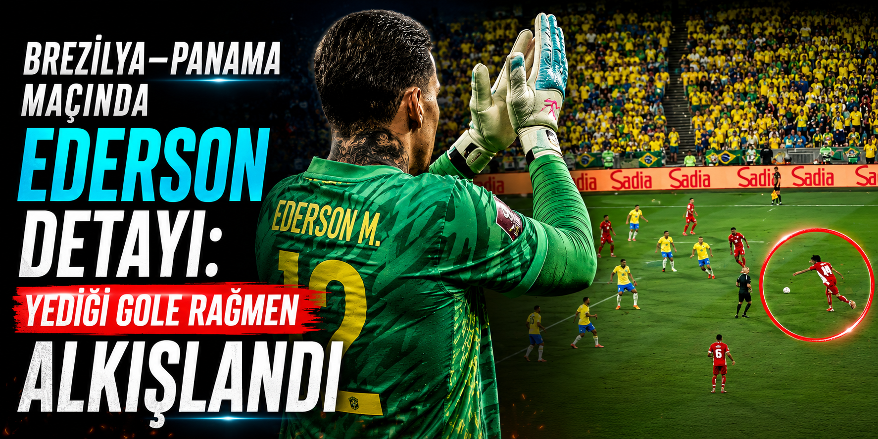 Brezilya–Panama Maçında Ederson Detayı: Yediği Gole Rağmen Alkışlandı