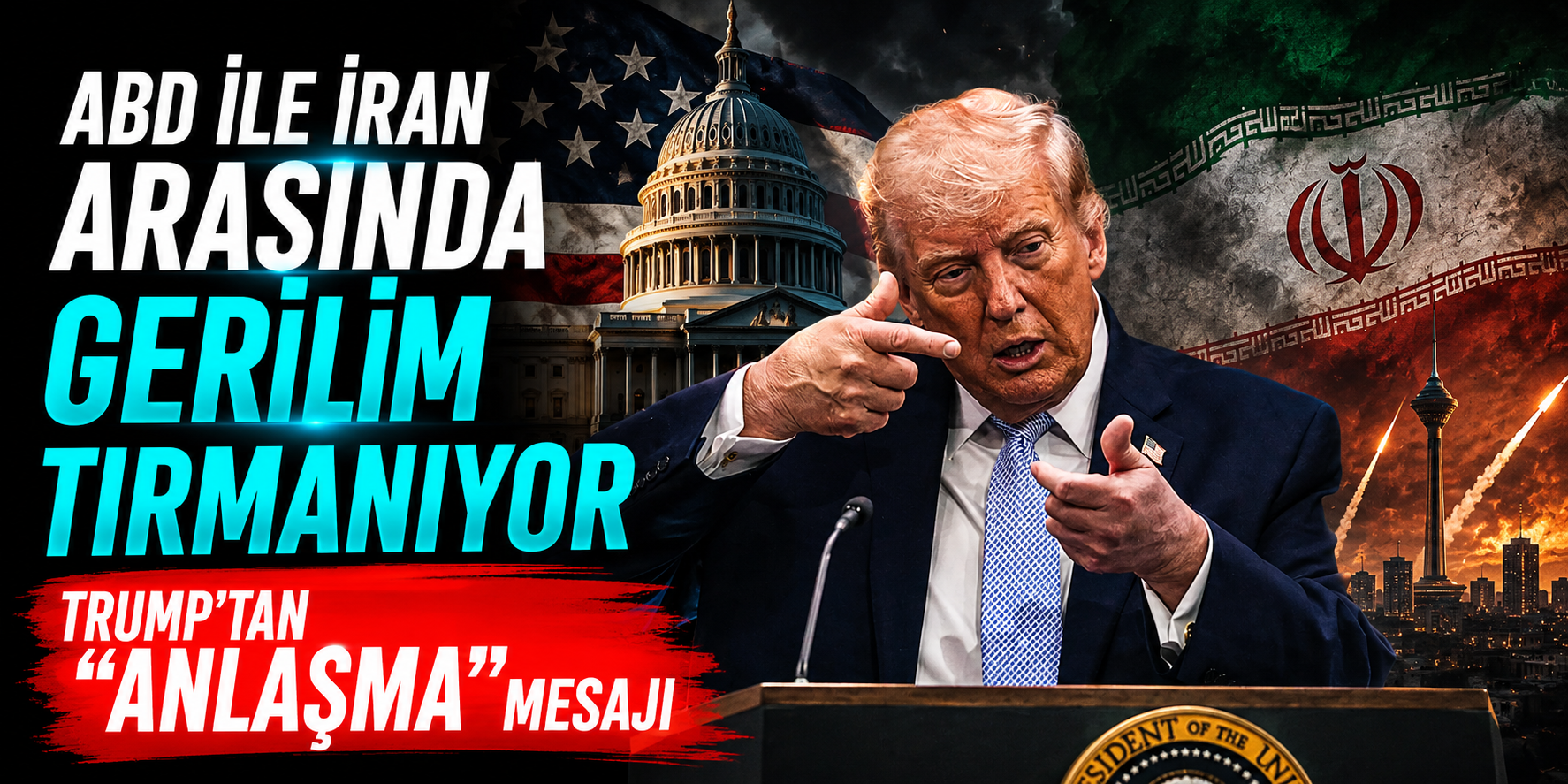 ABD ile İran Arasında Gerilim Tırmanıyor: Trump'tan “Anlaşma” Mesajı