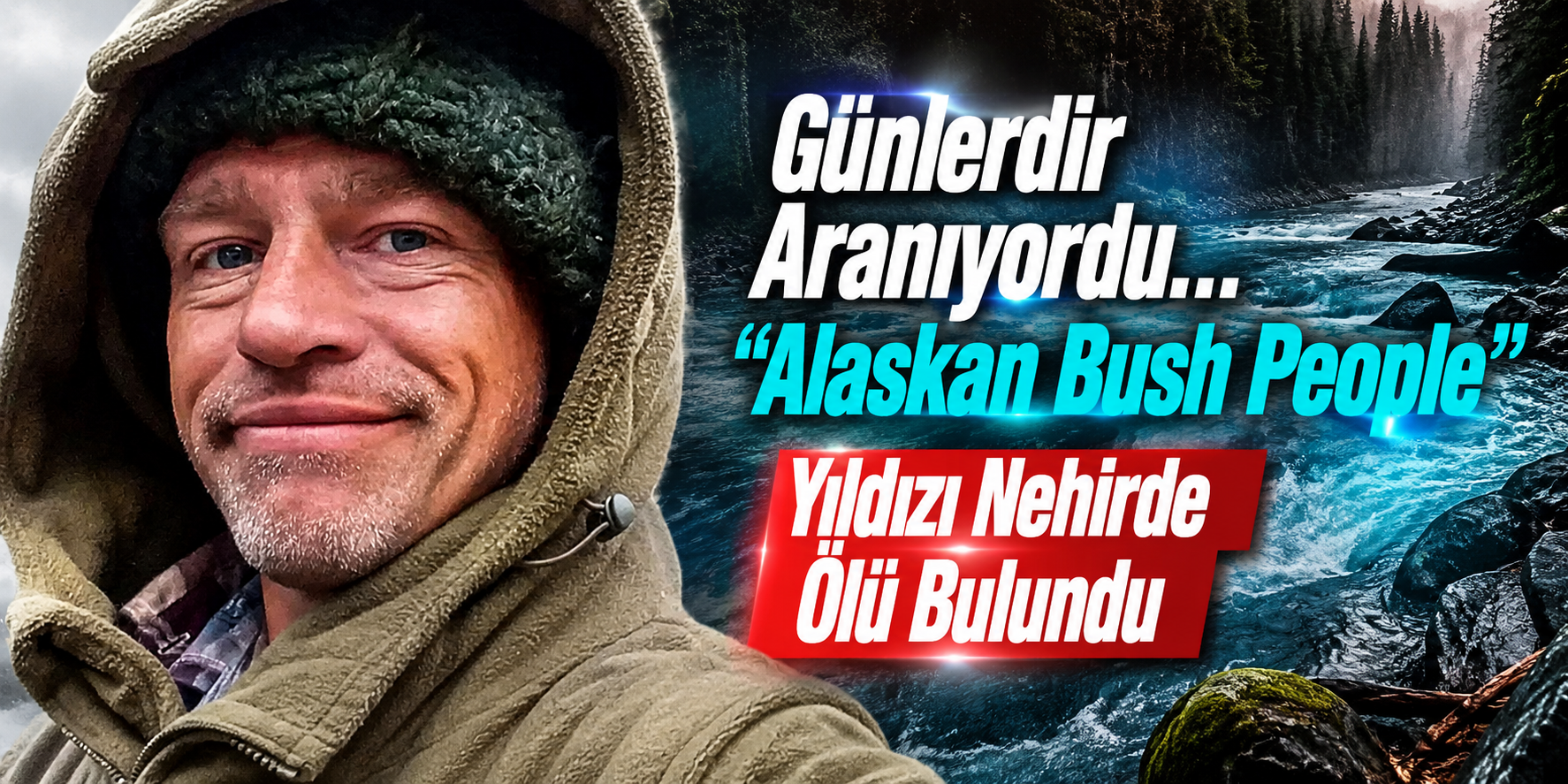 Günlerdir Aranıyordu… “Alaskan Bush People” Yıldızı Nehirde Ölü Bulundu