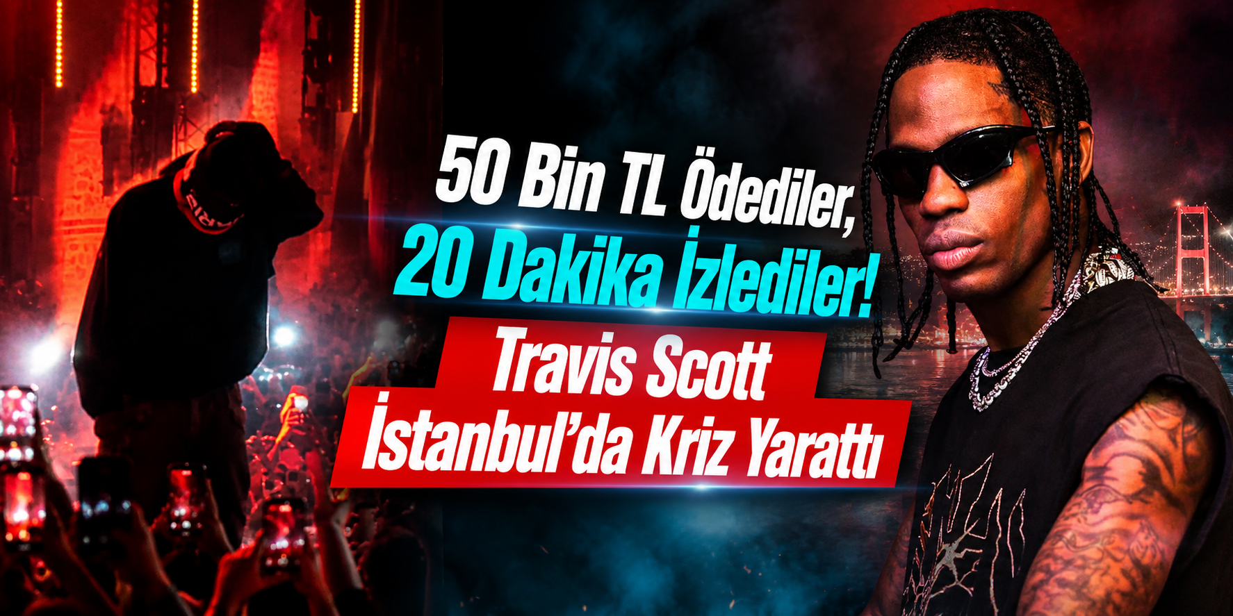 50 Bin TL Ödediler, 20 Dakika İzlediler! Travis Scott İstanbul’da Kriz Yarattı
