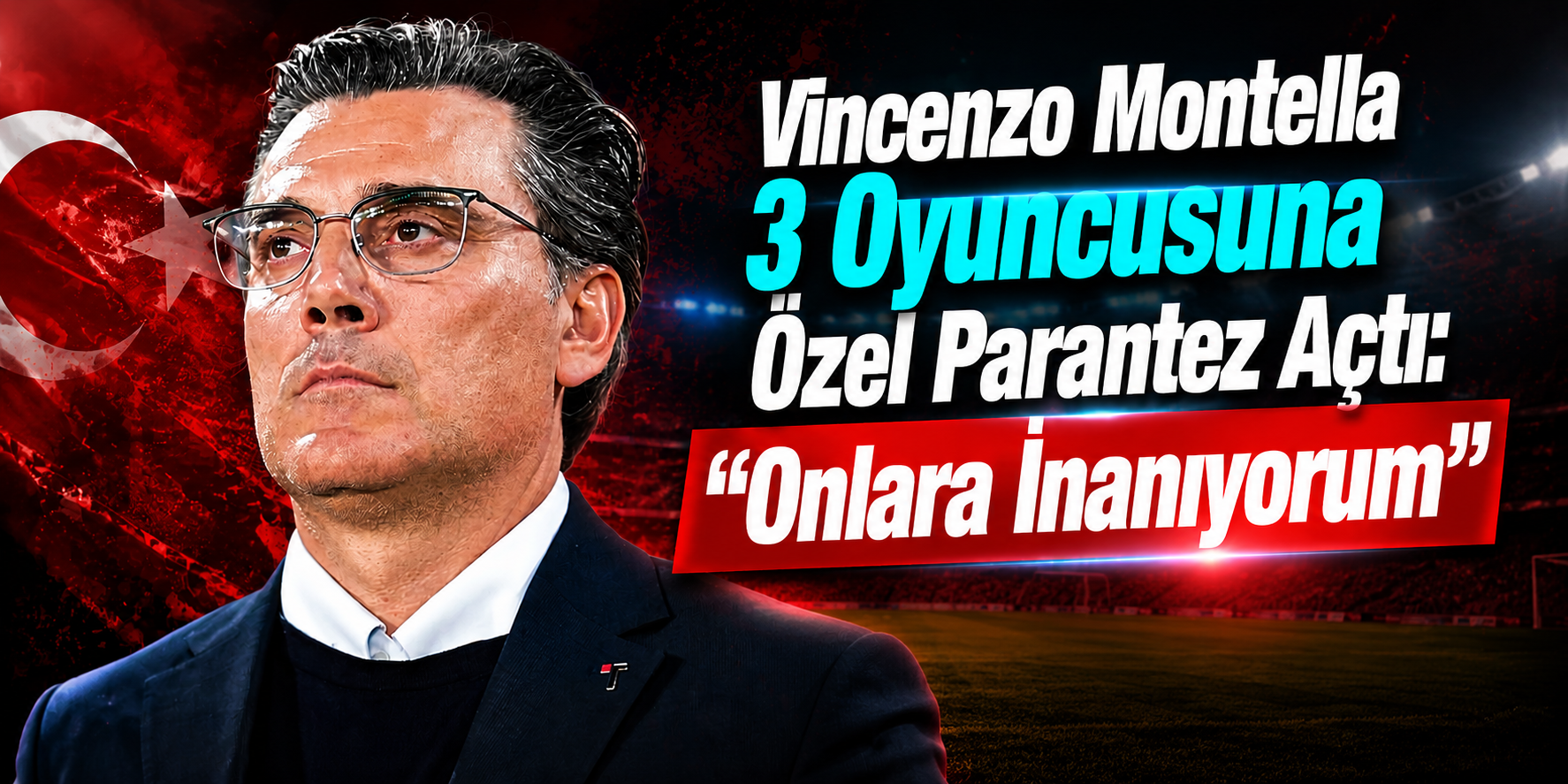 Vincenzo Montella 3 Oyuncusuna Özel Parantez Açtı: Onlara İnanıyorum