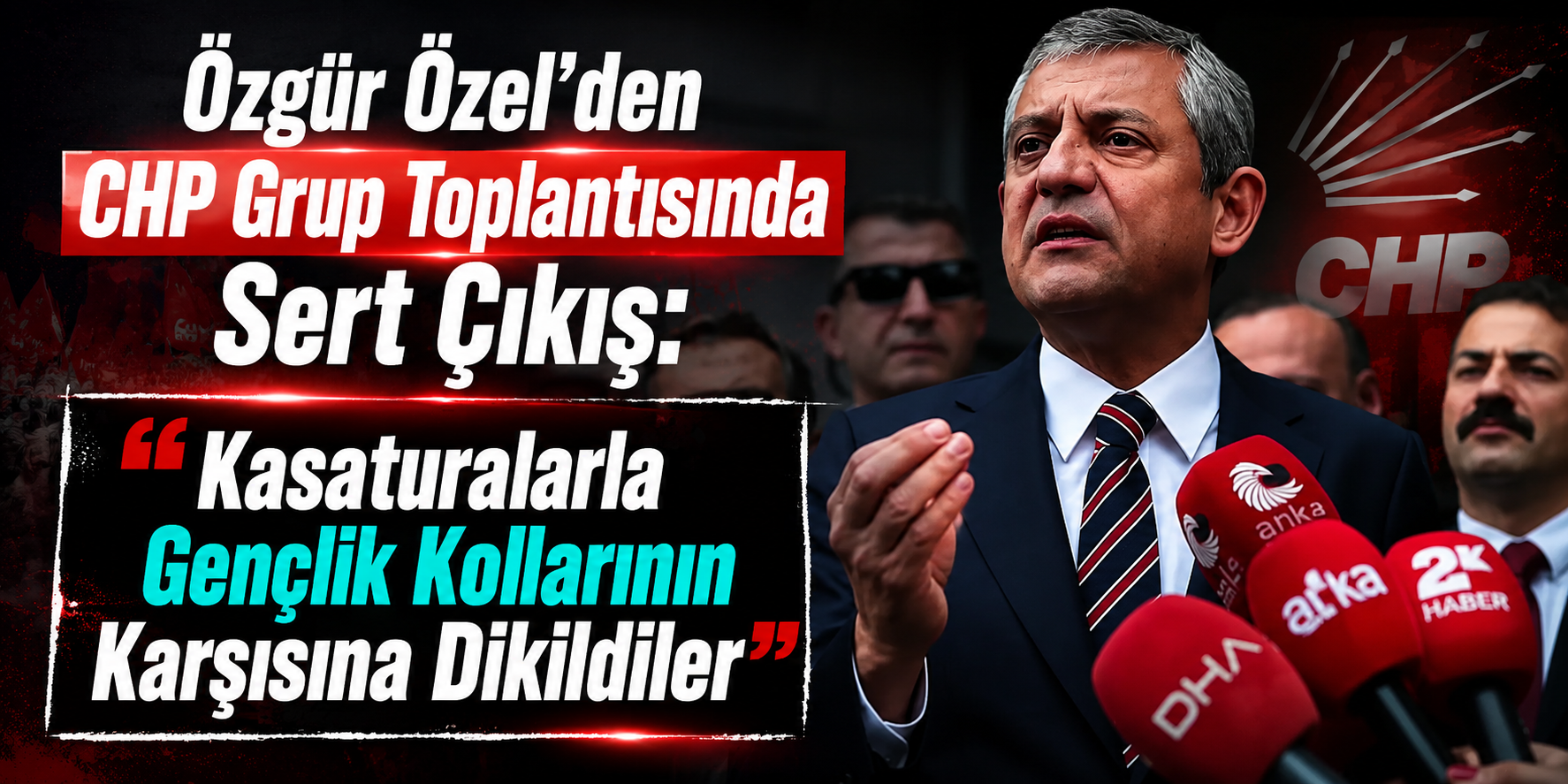 Özgür Özel’den CHP Grup Toplantısında Sert Çıkış: “Kasaturalarla Gençlik Kollarının Karşısına Dikildiler”