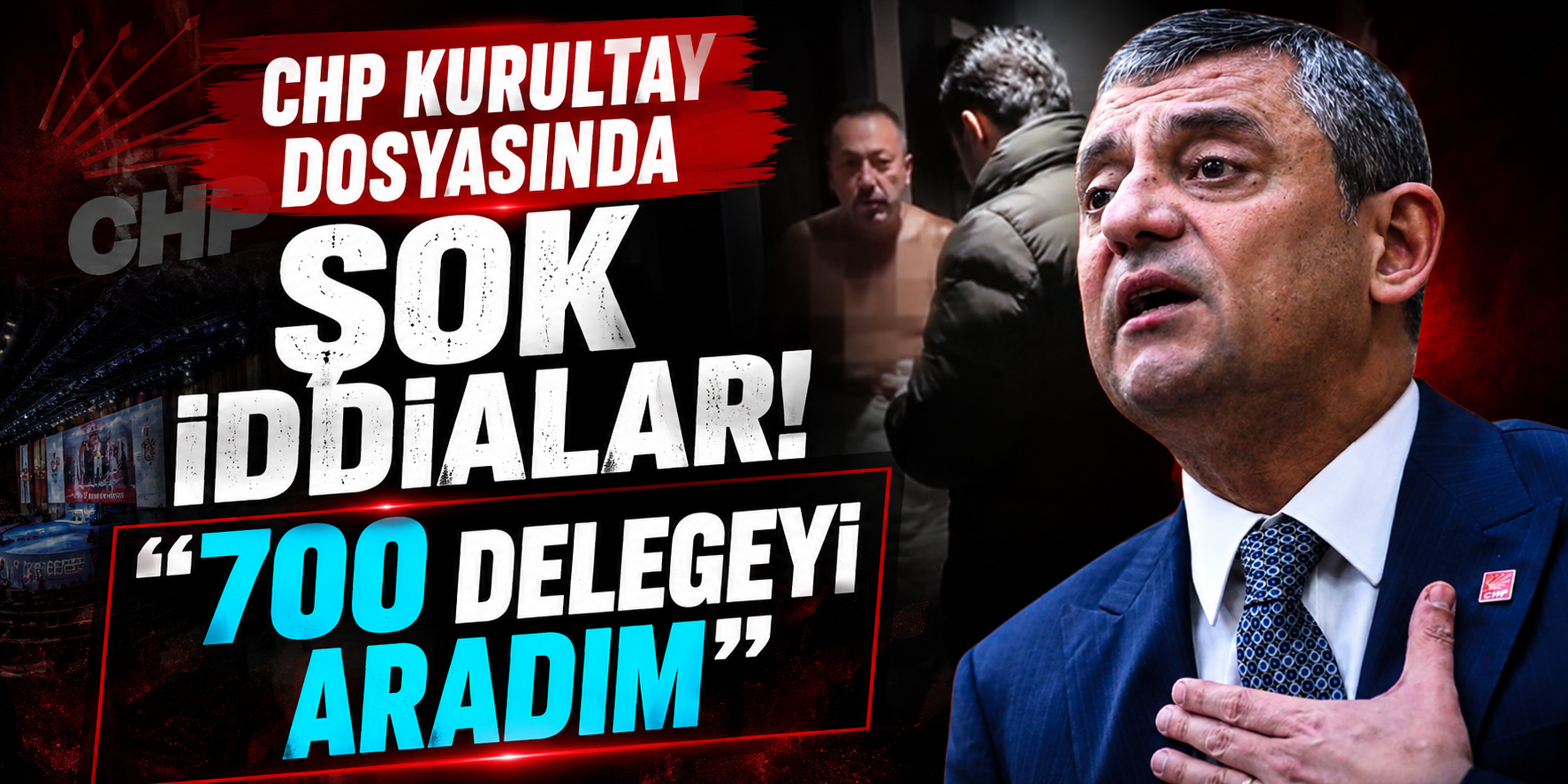 CHP Kurultay Dosyasında Şok İddialar: “700 Delegeyi Aradım”