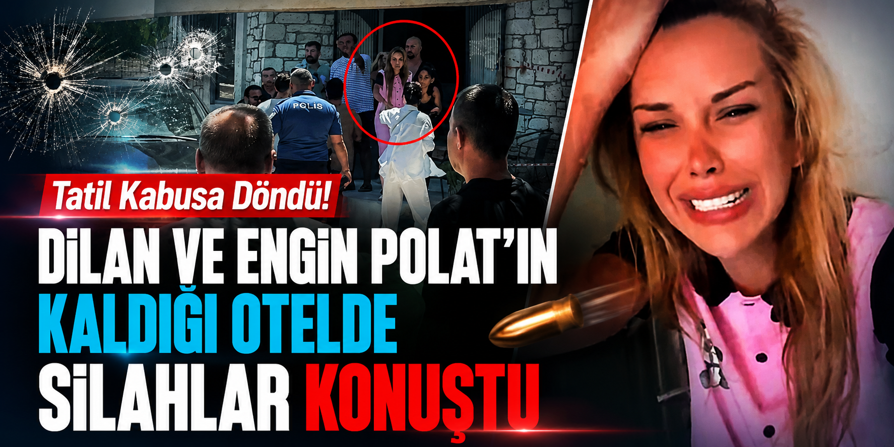 Tatil Kabusa Döndü! Dilan ve Engin Polat’ın Kaldığı Otelde Silahlar Konuştu