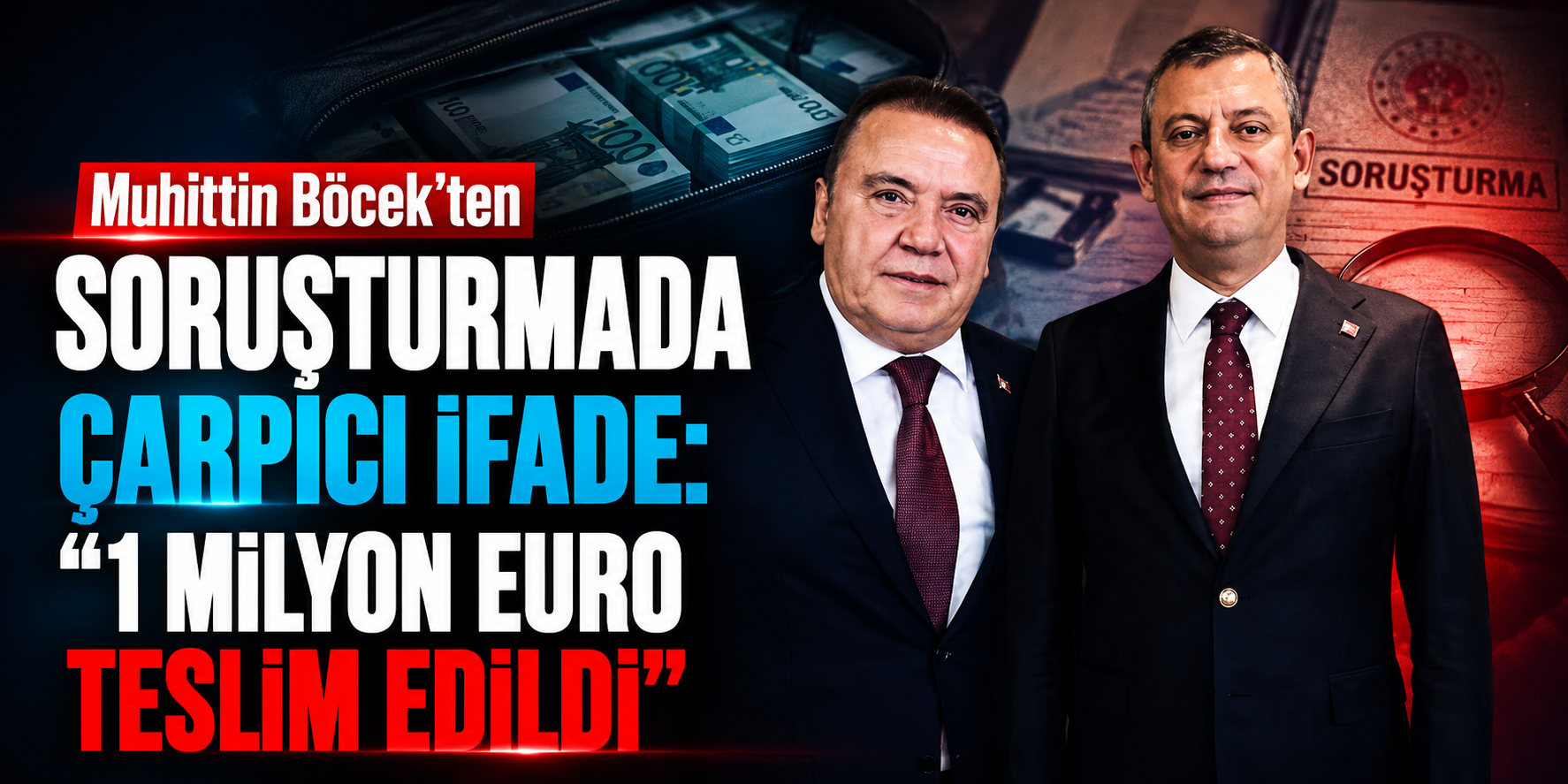 Muhittin Böcek’ten Soruşturmada Çarpıcı İfade: “1 Milyon Euro Teslim Edildi” İddiası