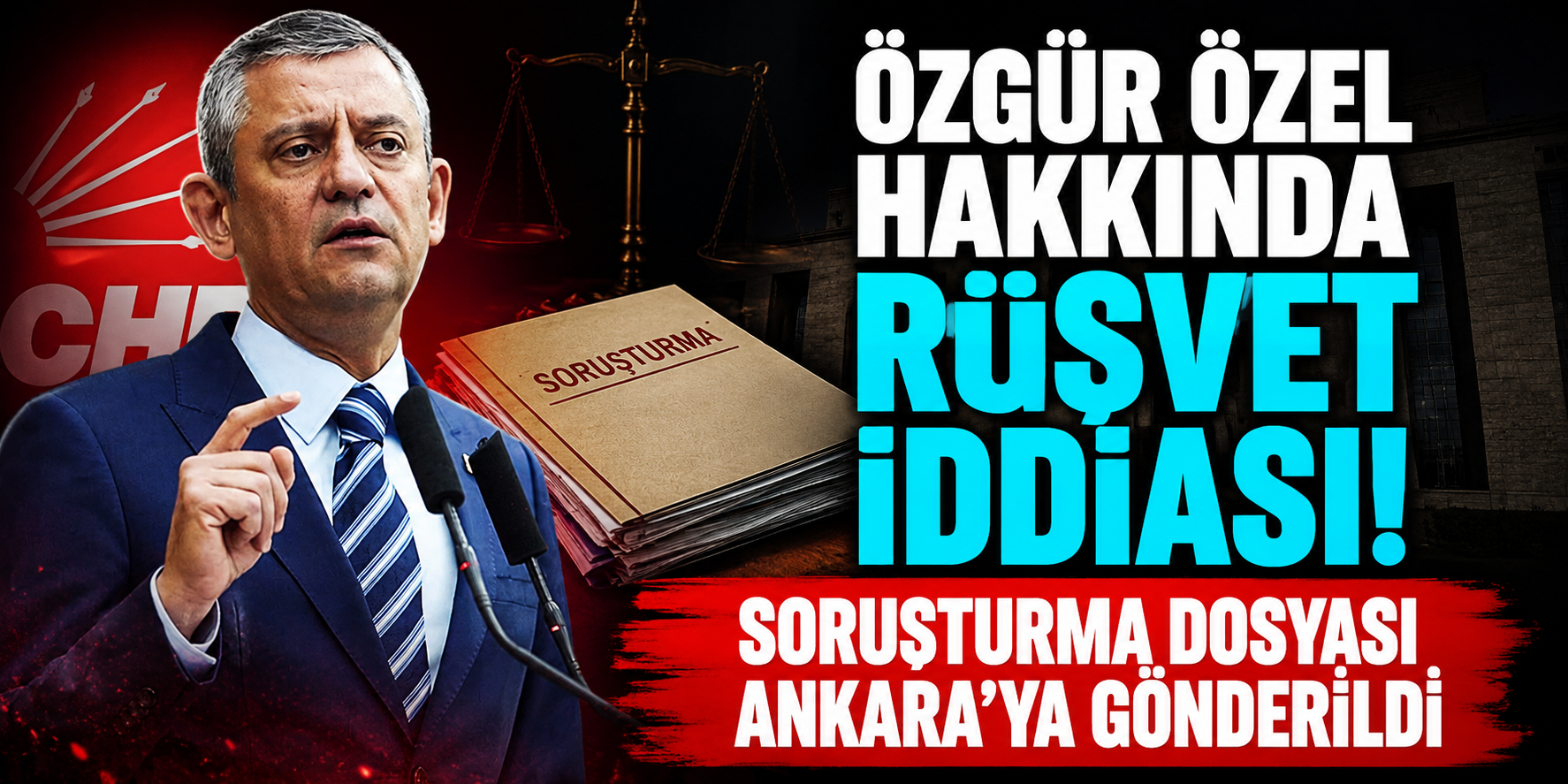 Özgür Özel Hakkında Rüşvet İddiası! Soruşturma Dosyası Ankara’ya Gönderildi