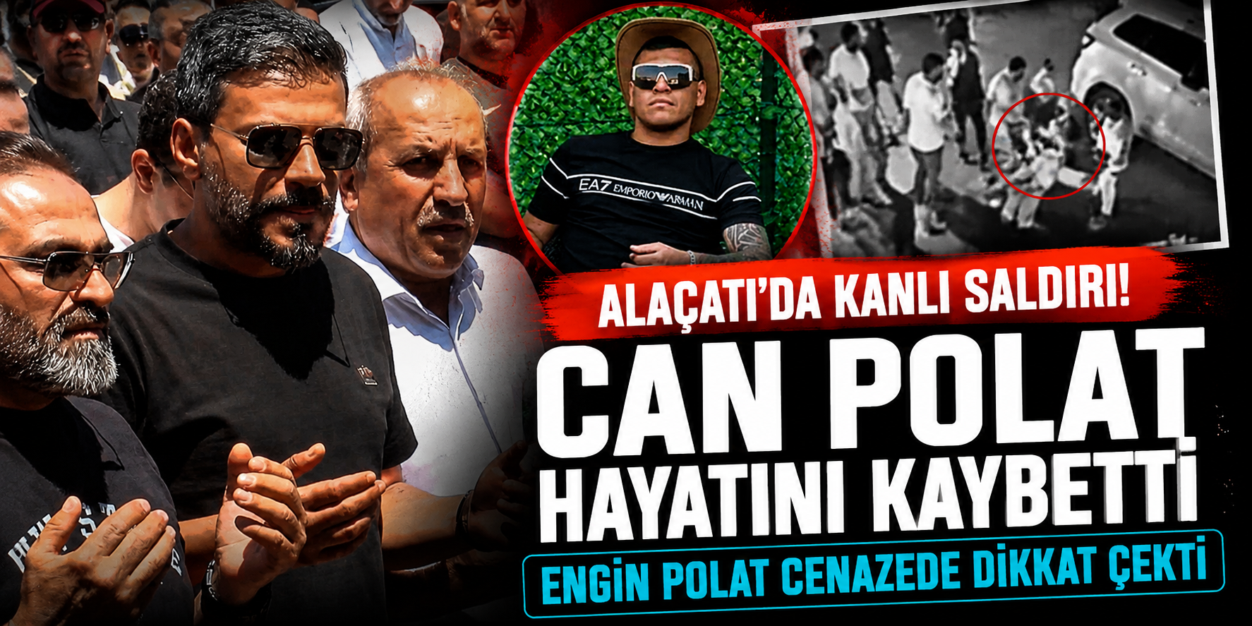 Alaçatı'da Kanlı Saldırı: Can Polat Hayatını Kaybetti, Engin Polat Cenazede Dikkat Çekti