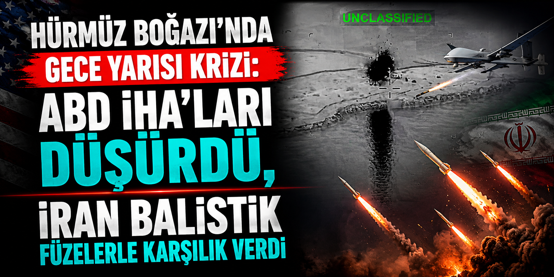 Hürmüz Boğazı’nda Gece Yarısı Krizi: ABD İHA’ları Düşürdü, İran Balistik Füzelerle Karşılık Verdi