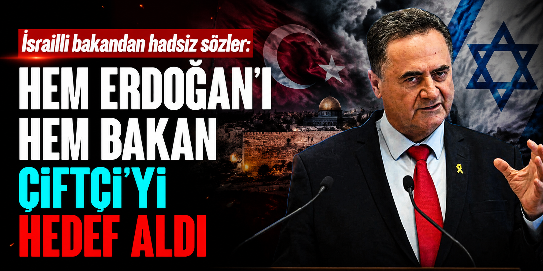 Israel Katz’tan Erdoğan ve Çiftçi’ye Sert Sözler: Muhalefet Liderlerini Etiketlemesi Gündem Oldu