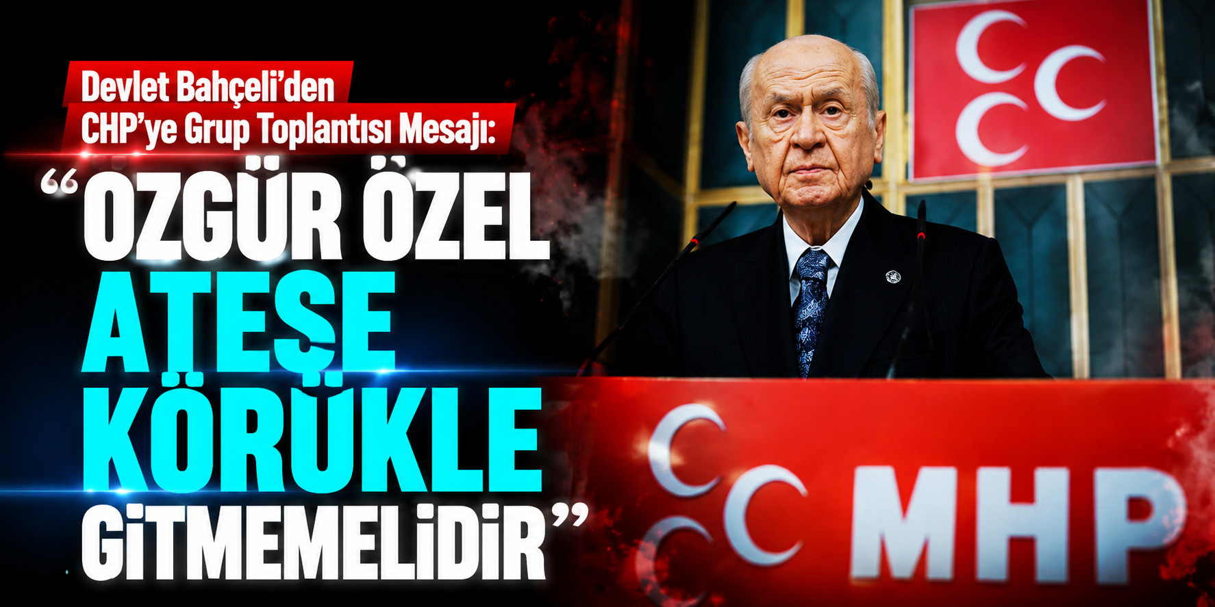 Devlet Bahçeli’den CHP’ye Grup Toplantısı Mesajı: “Özgür Özel Ateşe Körükle Gitmemelidir”