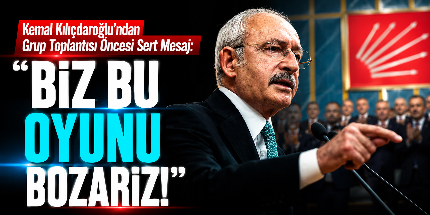Kemal Kılıçdaroğlu’ndan Grup Toplantısı Öncesi Sert Mesaj: “Biz Bu Oyunu Bozarız!”