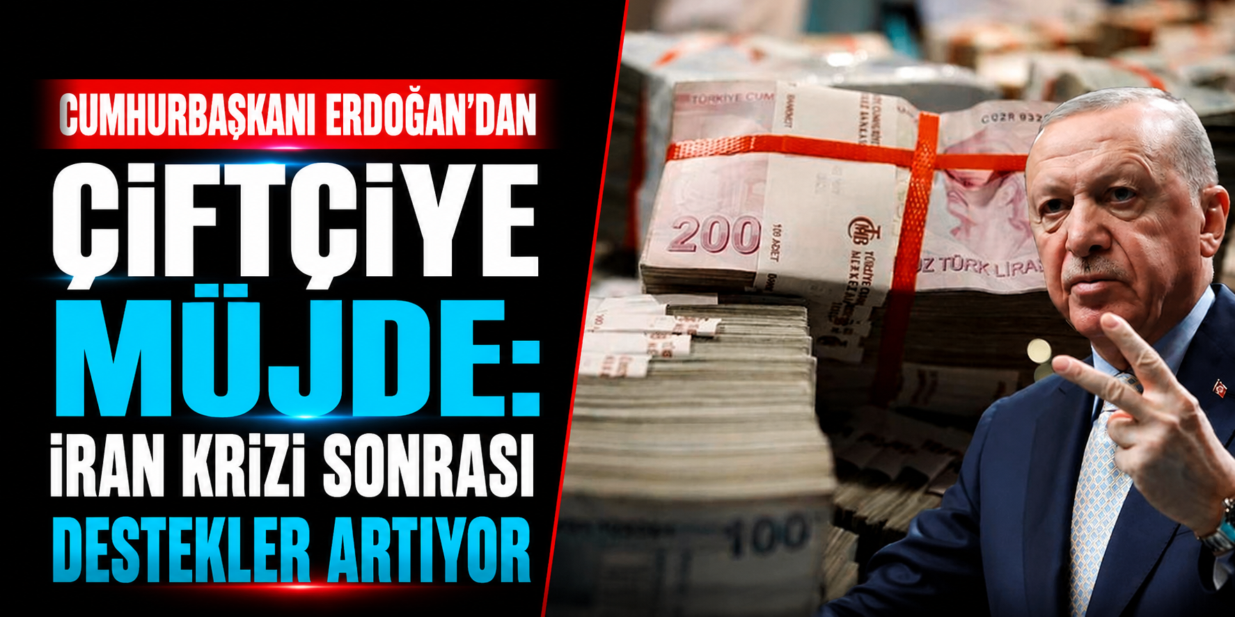 Cumhurbaşkanı Erdoğan’dan Çiftçiye Müjde: İran Krizi Sonrası Destekler Artıyor