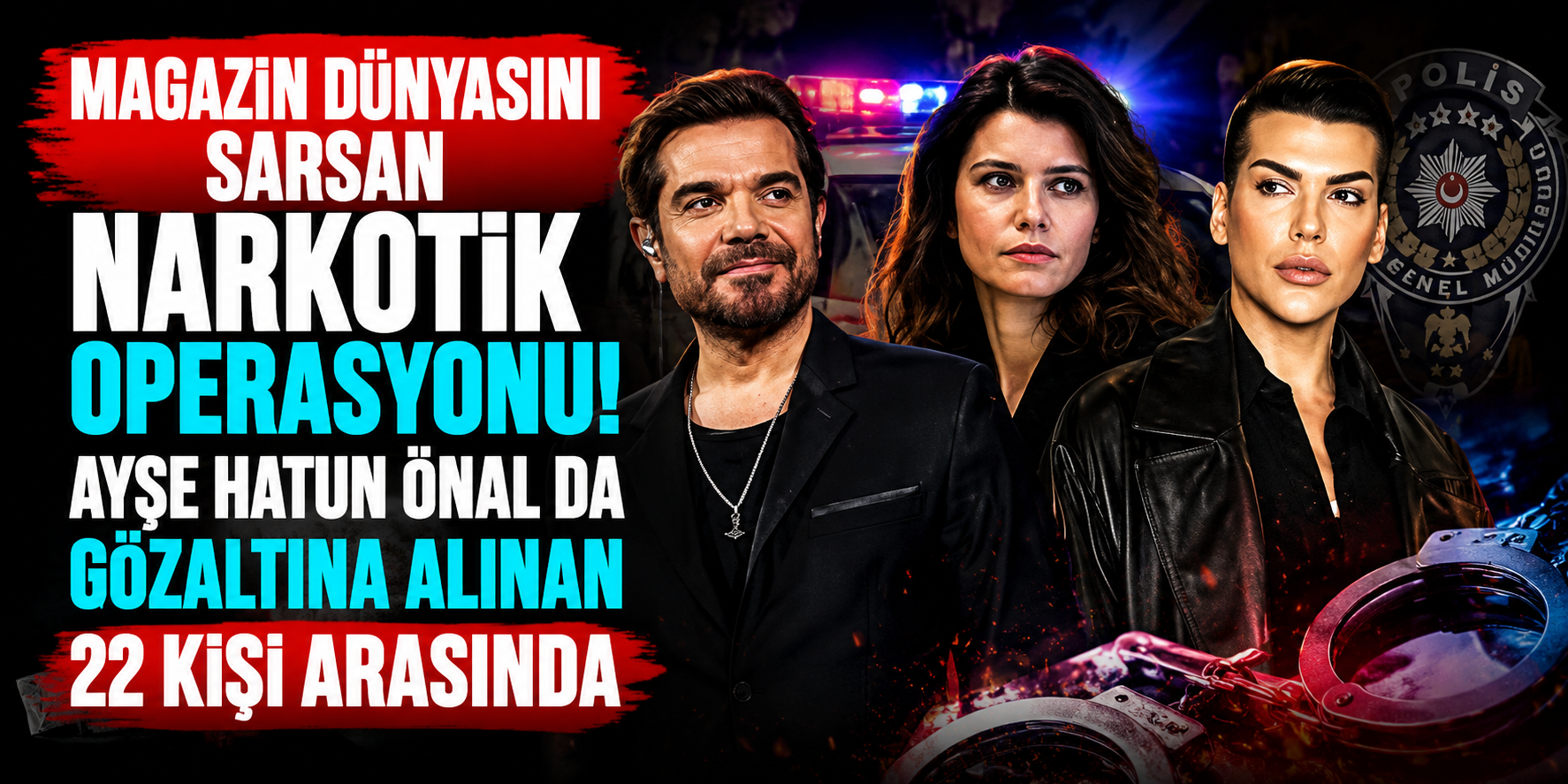 Magazin Dünyasında Şok Operasyon! Ayşe Hatun Önal ve Ünlü İsimler Gözaltında