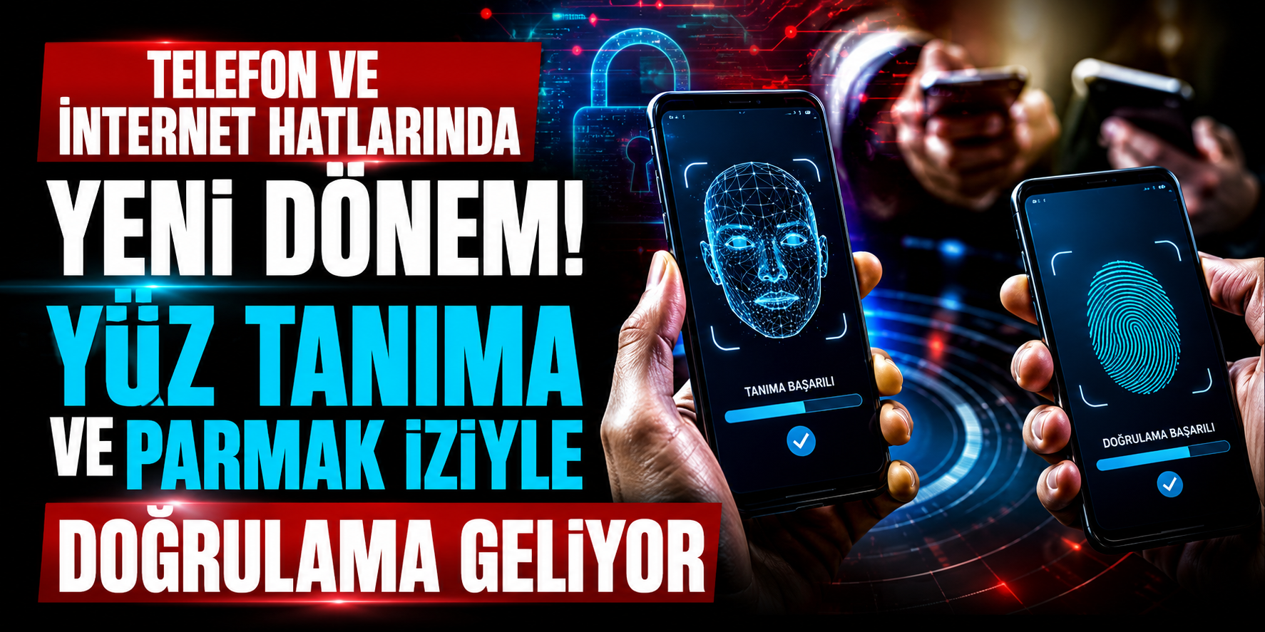 Telefon ve İnternet Hatlarında Yeni Dönem! Yüz Tanıma ve Parmak İziyle Doğrulama Geliyor