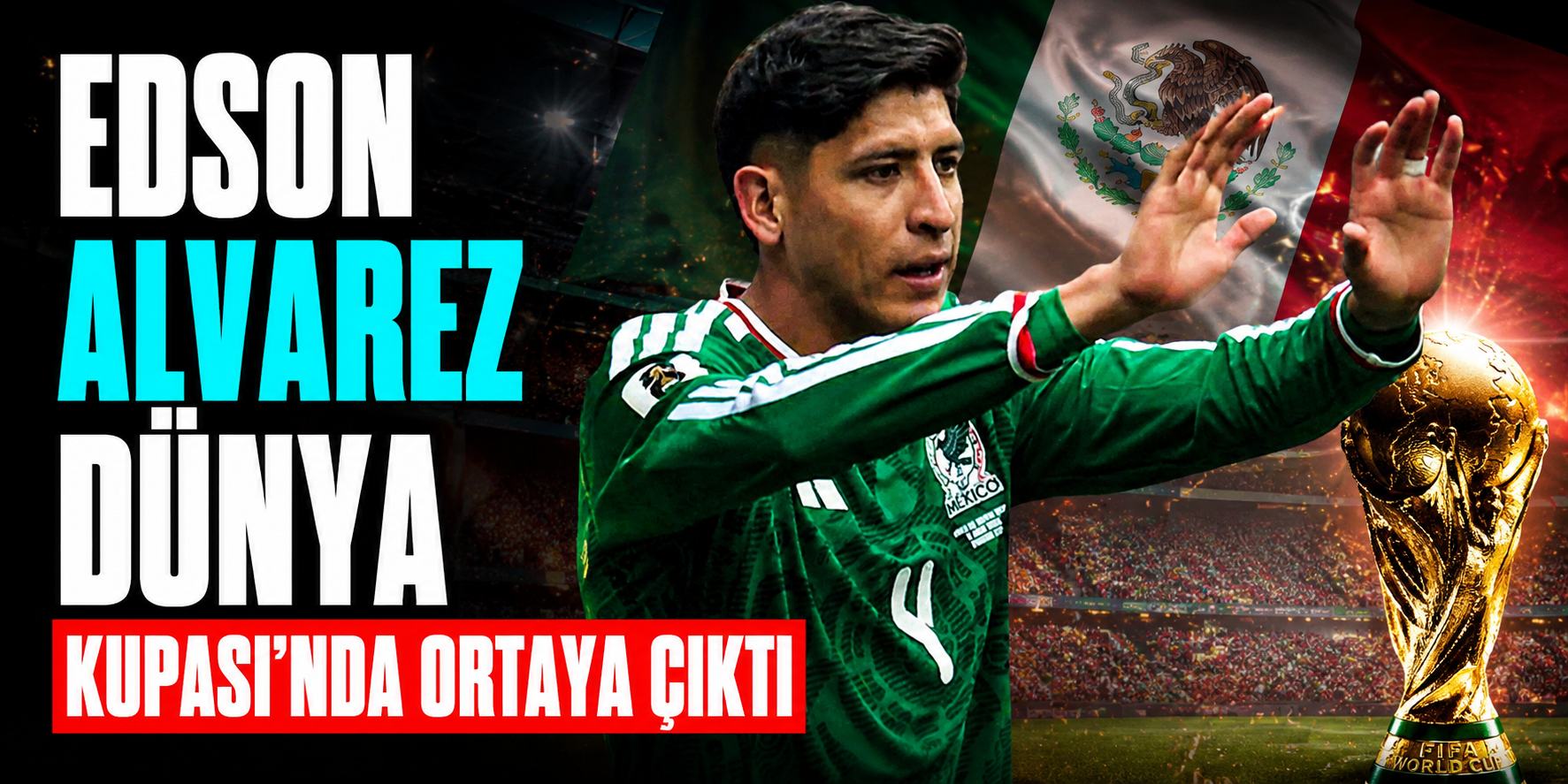 Fenerbahçe’de Zor Günler Geçirmişti! Edson Alvarez Dünya Kupası Sahnesinde Yeniden Ortaya Çıktı