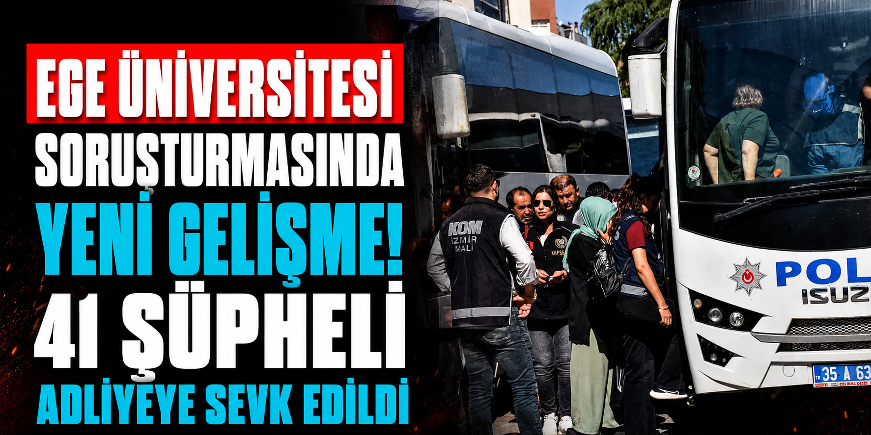Ege Üniversitesi Soruşturmasında Yeni Gelişme! 3,1 Milyar TL’lik Kamu Zararı İddiasında 41 Şüpheli Adliyeye Sevk Edildi