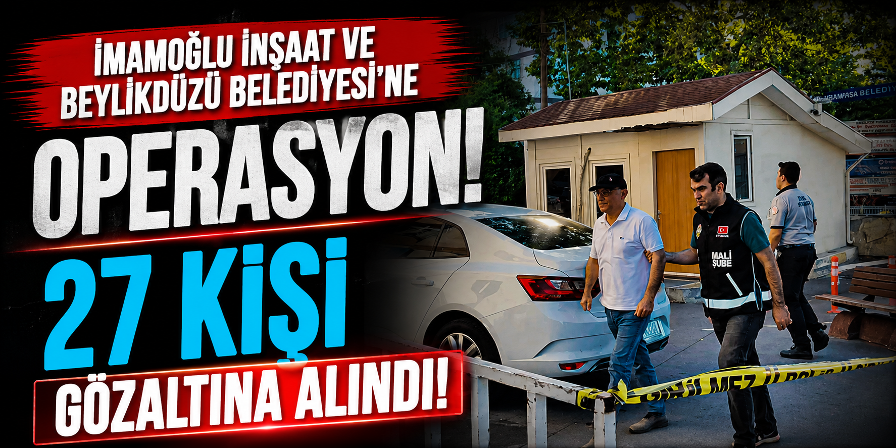 Beylikdüzü Belediyesi ve İmamoğlu İnşaat’a Dev Operasyon! 27 Şüpheli Gözaltında