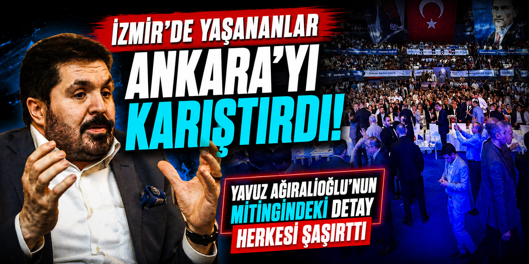 İzmir’de Yaşananlar Ankara’yı Karıştırdı! Yavuz Ağıralioğlu’nun Mitingindeki Detay Herkesi Şaşırttı
