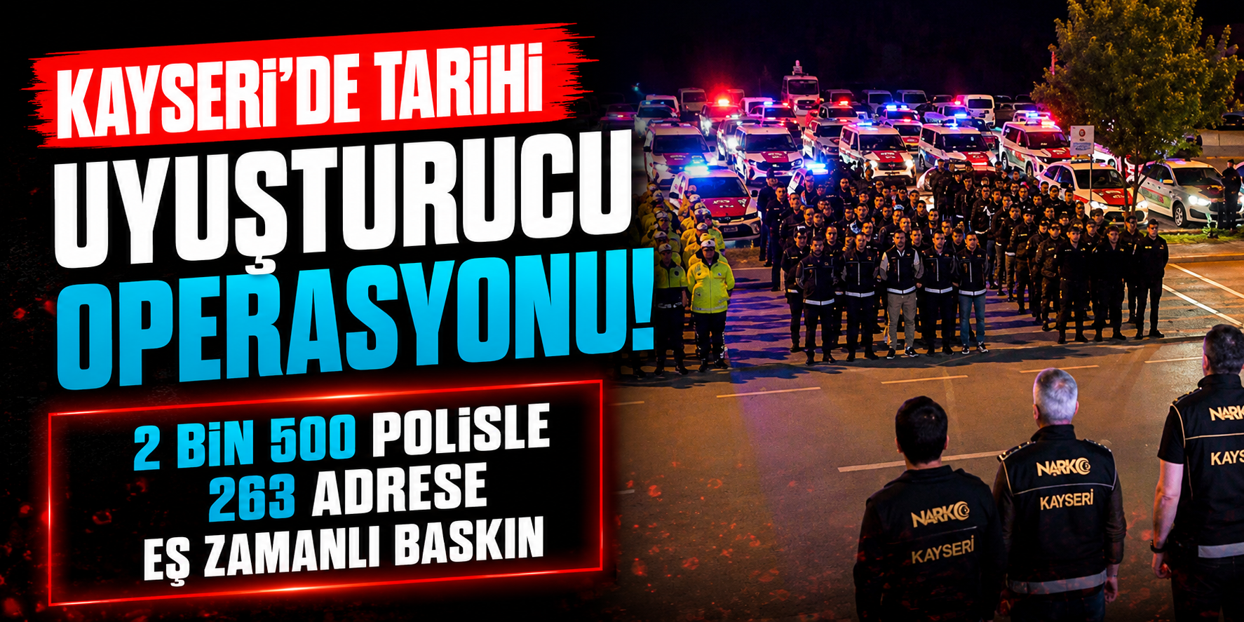 Kayseri'de Tarihi Uyuşturucu Operasyonu! 2 Bin 500 Polisle 263 Adrese Eş Zamanlı Baskın