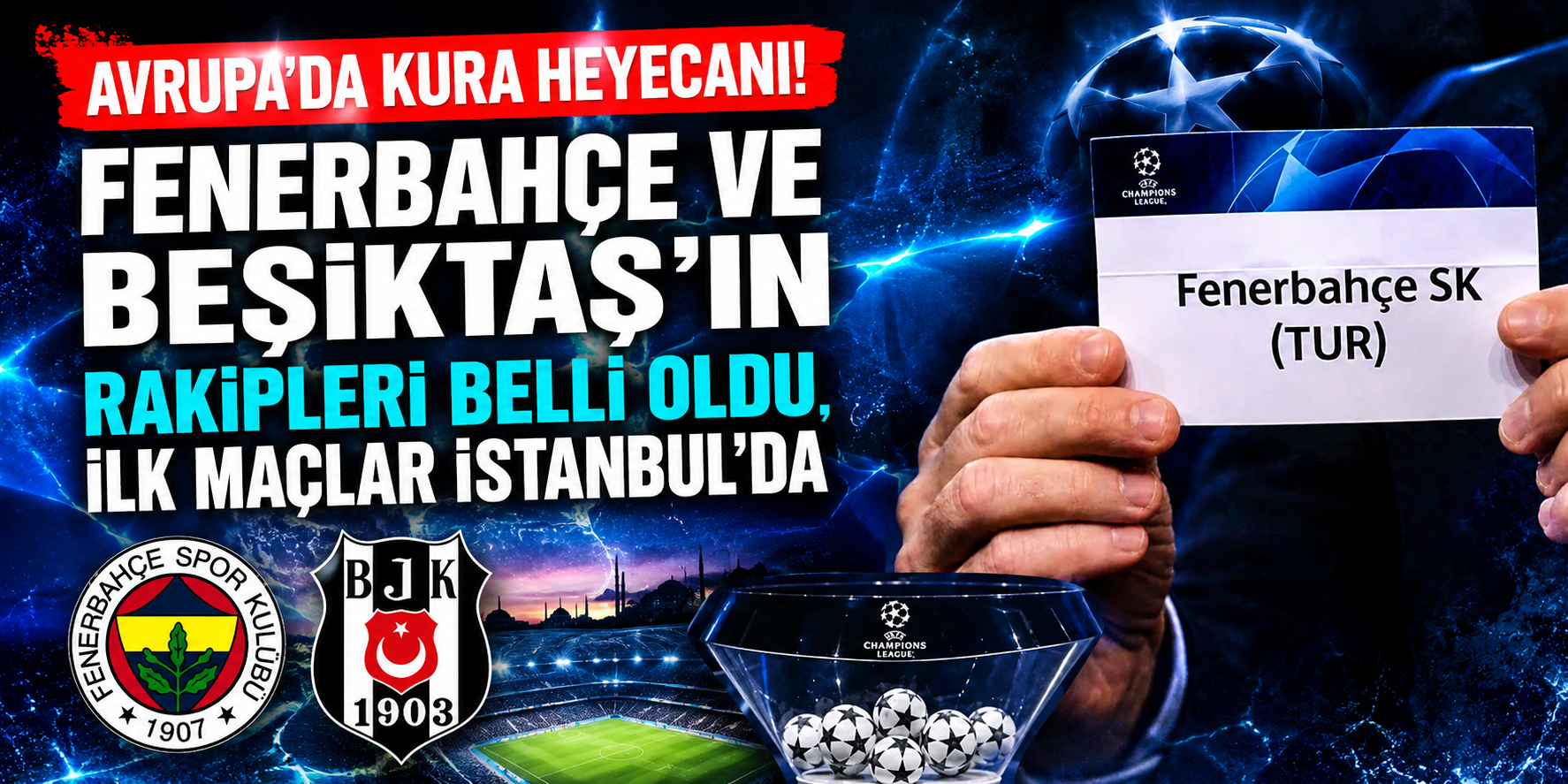 Avrupa'da Kura Heyecanı! Fenerbahçe ve Beşiktaş'ın Rakipleri Belli Oldu, İlk Maçlar İstanbul'da