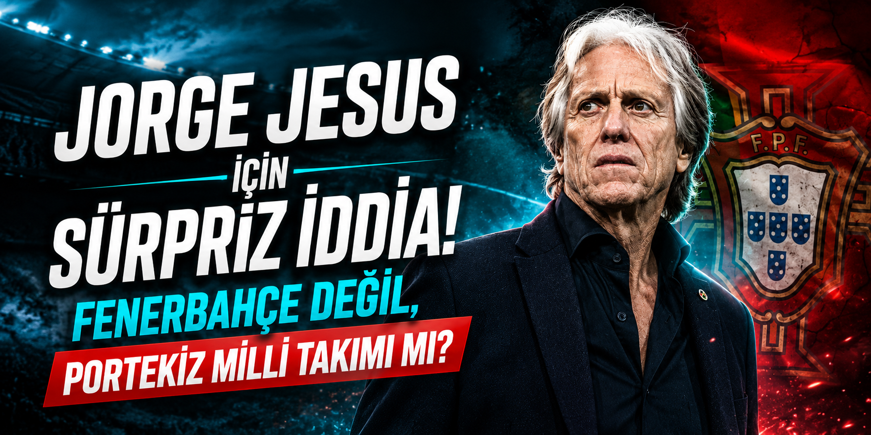 Jorge Jesus İçin Sürpriz İddia! Fenerbahçe Değil, Portekiz Milli Takımı mı?