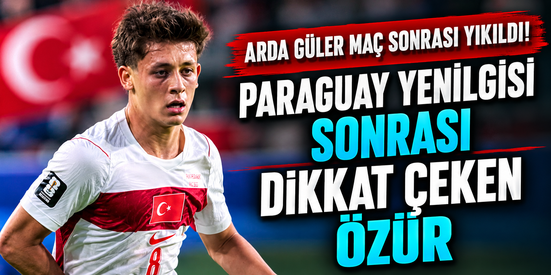 Arda Güler Maç Sonrası Yıkıldı! Paraguay Yenilgisi Sonrası Dikkat Çeken Özür